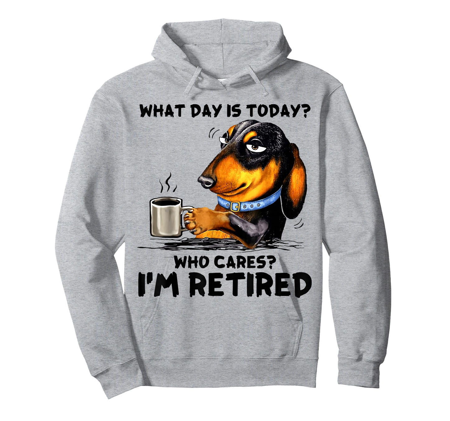What Day Is Today Who Cares I'm Retired Dachshudn Dog T-Shirt