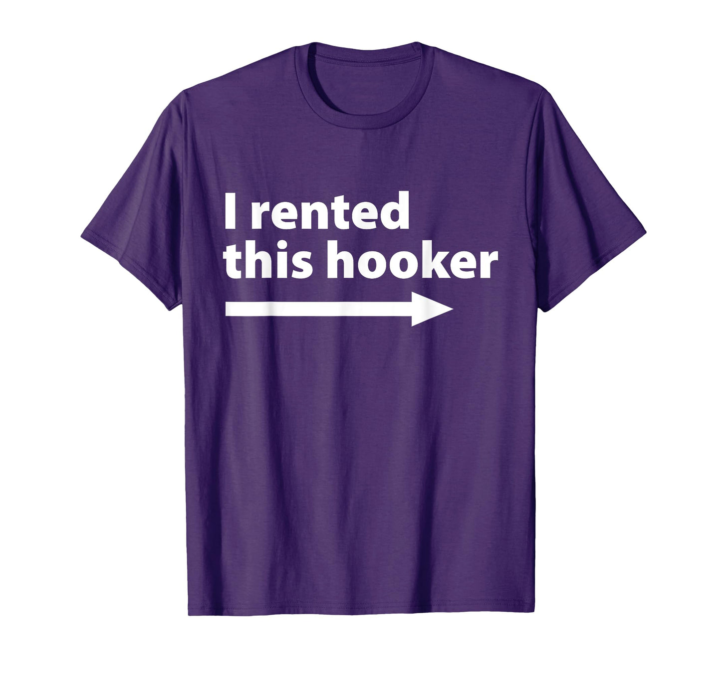 I Rented This Hooker Right Arrow - Funny Dad Husband Saying T-Shirt