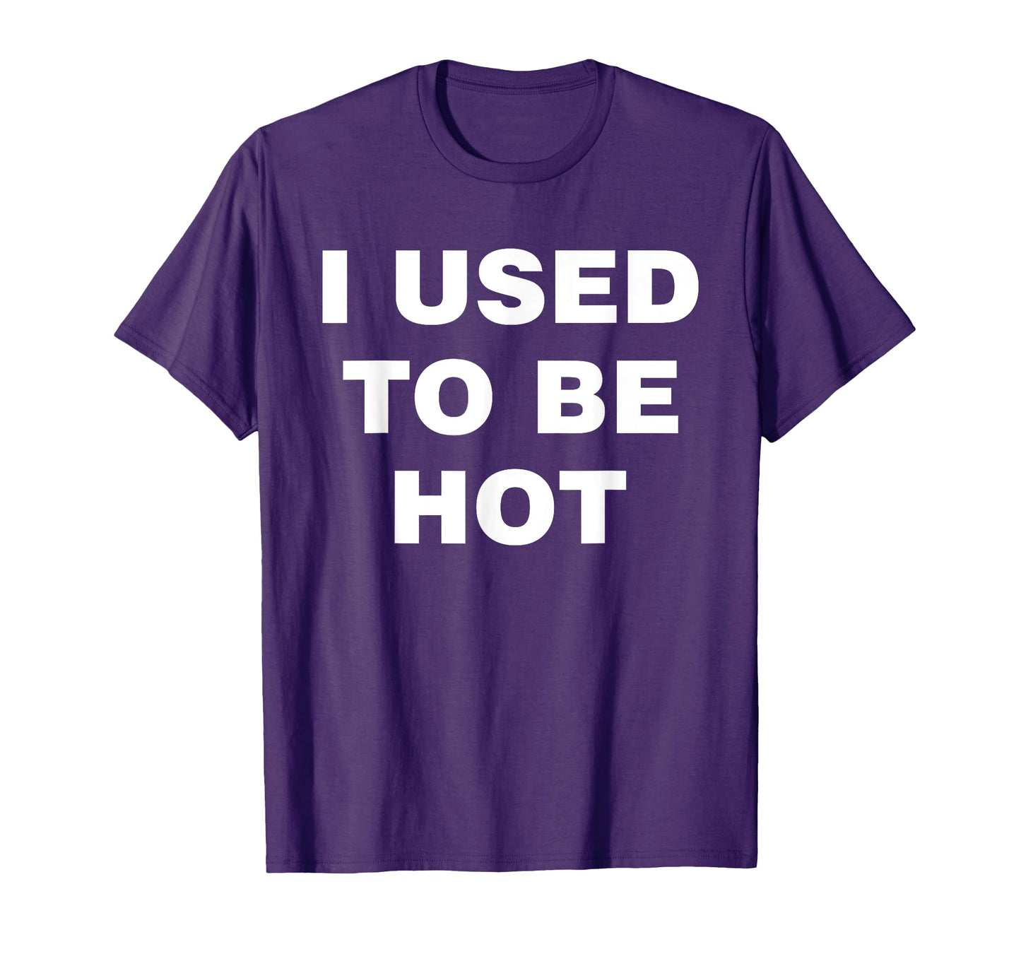 I Used To Be Hot Funny Saying Humor Sarcastic T-Shirt