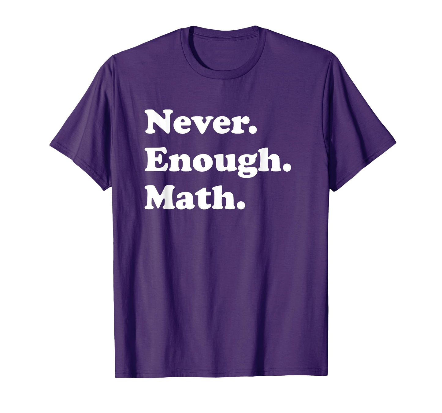 Never Enough Math Funny Math Teacher T-Shirt