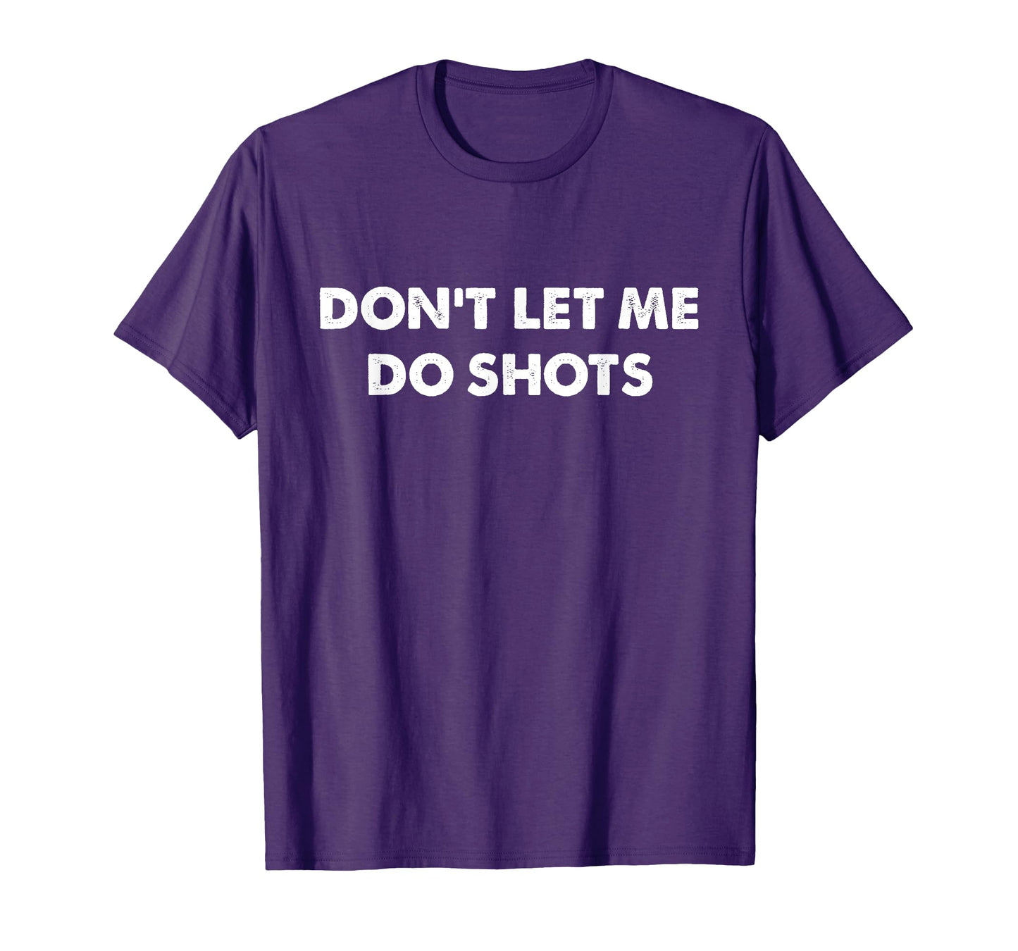 Don't Let Me Do Shots Funny Quotes T-Shirt