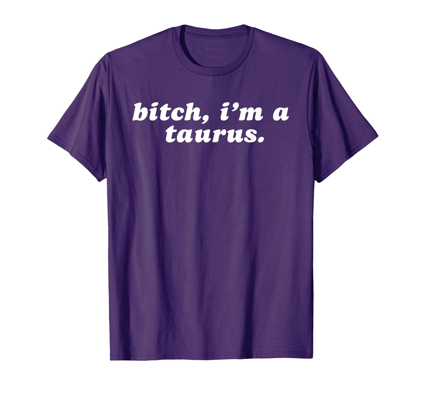 Bitch i'm a taurus T-Shirt