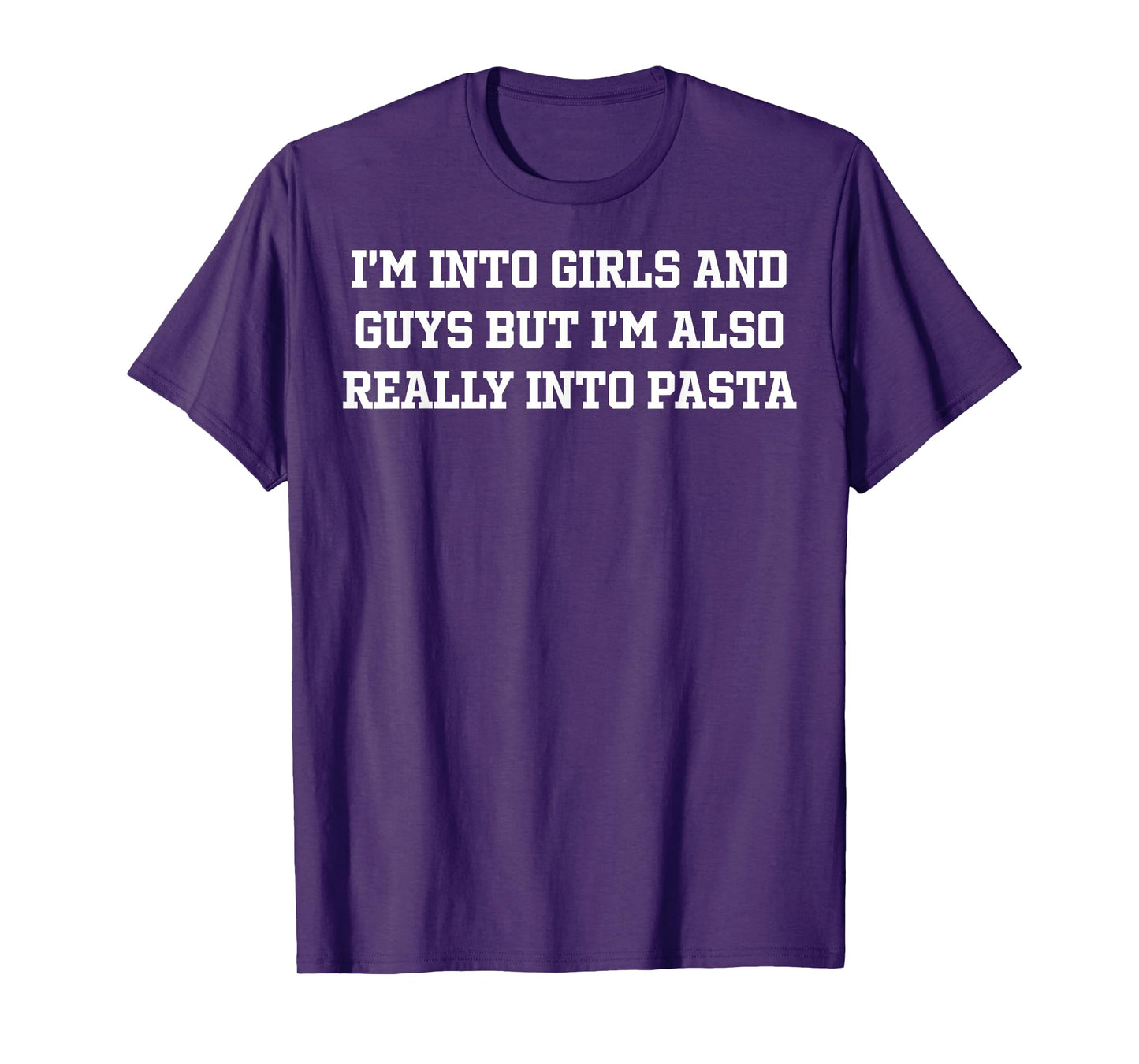 I'm Into Girls and Guys But I'm Also Really Into Pasta Funny T-Shirt