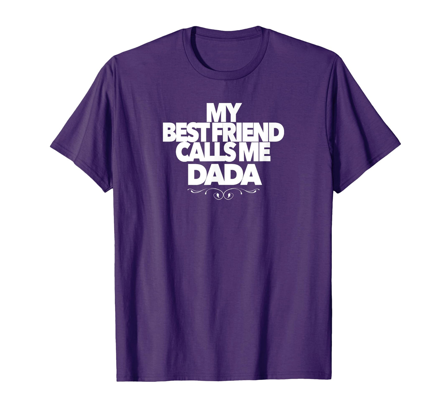 MY BEST FRIEND CALLS ME DADA funny baby shower present dad T-Shirt