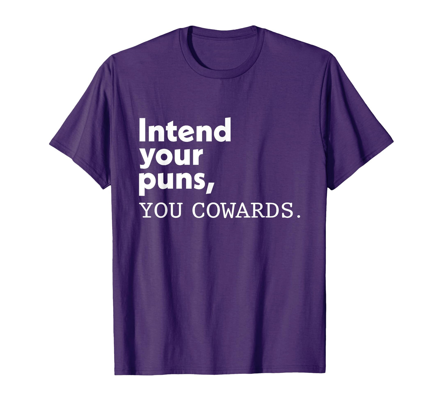Intend Your Puns You Cowards Funny Quotes T-Shirt