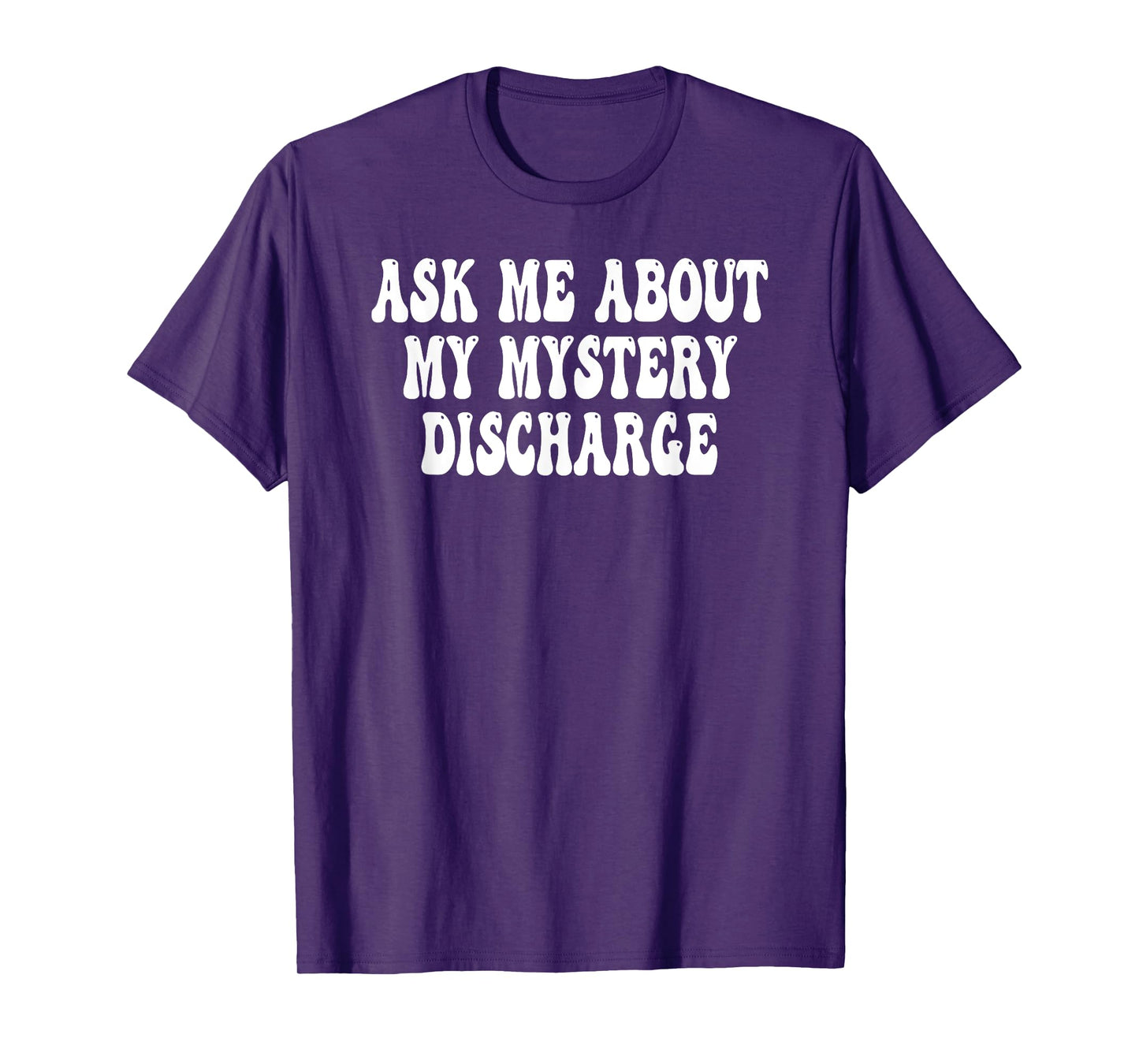 Ask Me About My Mystery Discharge Saying Inappropriate T-Shirt