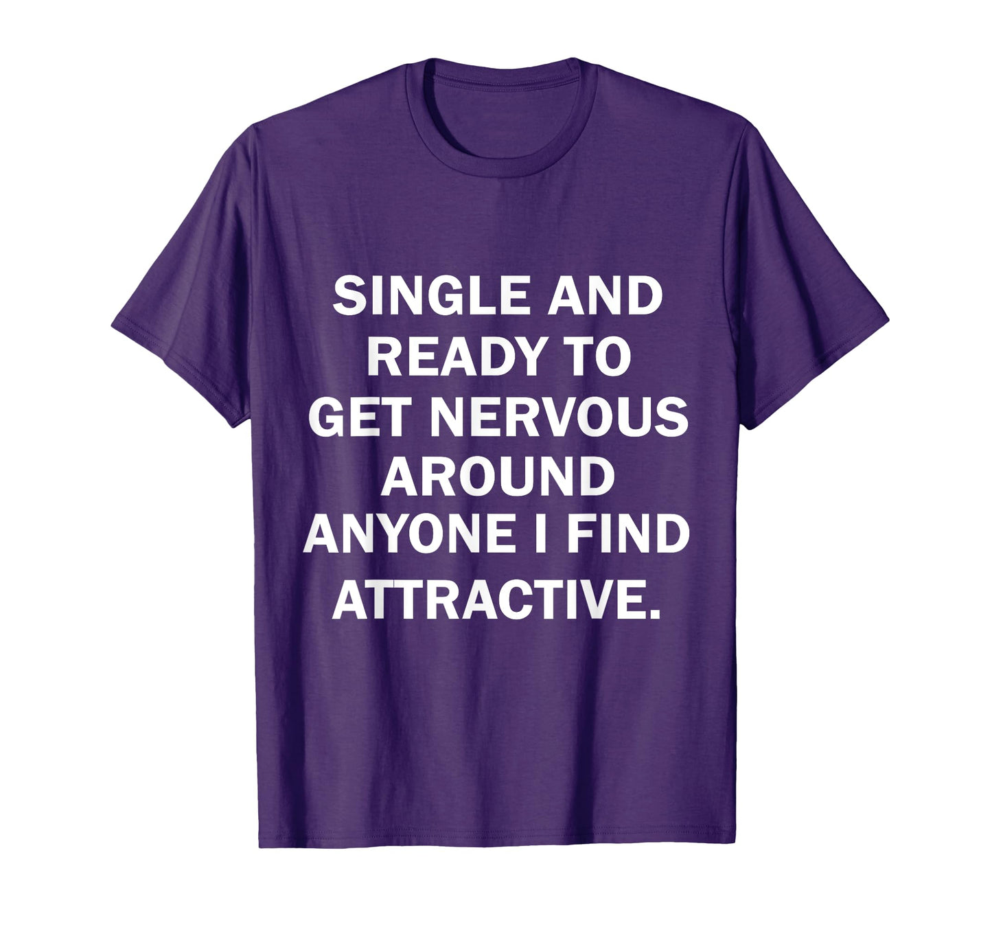 Single And Ready To Get Nervous Around Anyone I Find T-Shirt