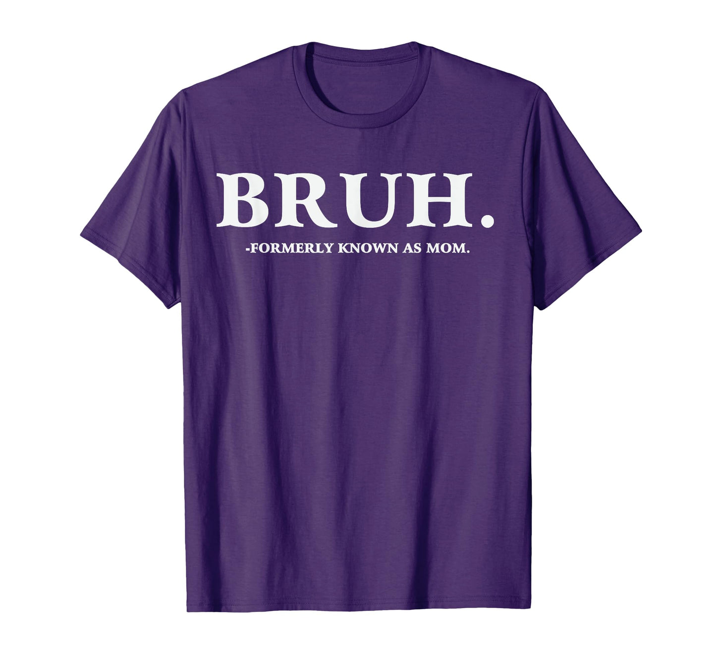 Bruh Formerly Known As Mom T-Shirt