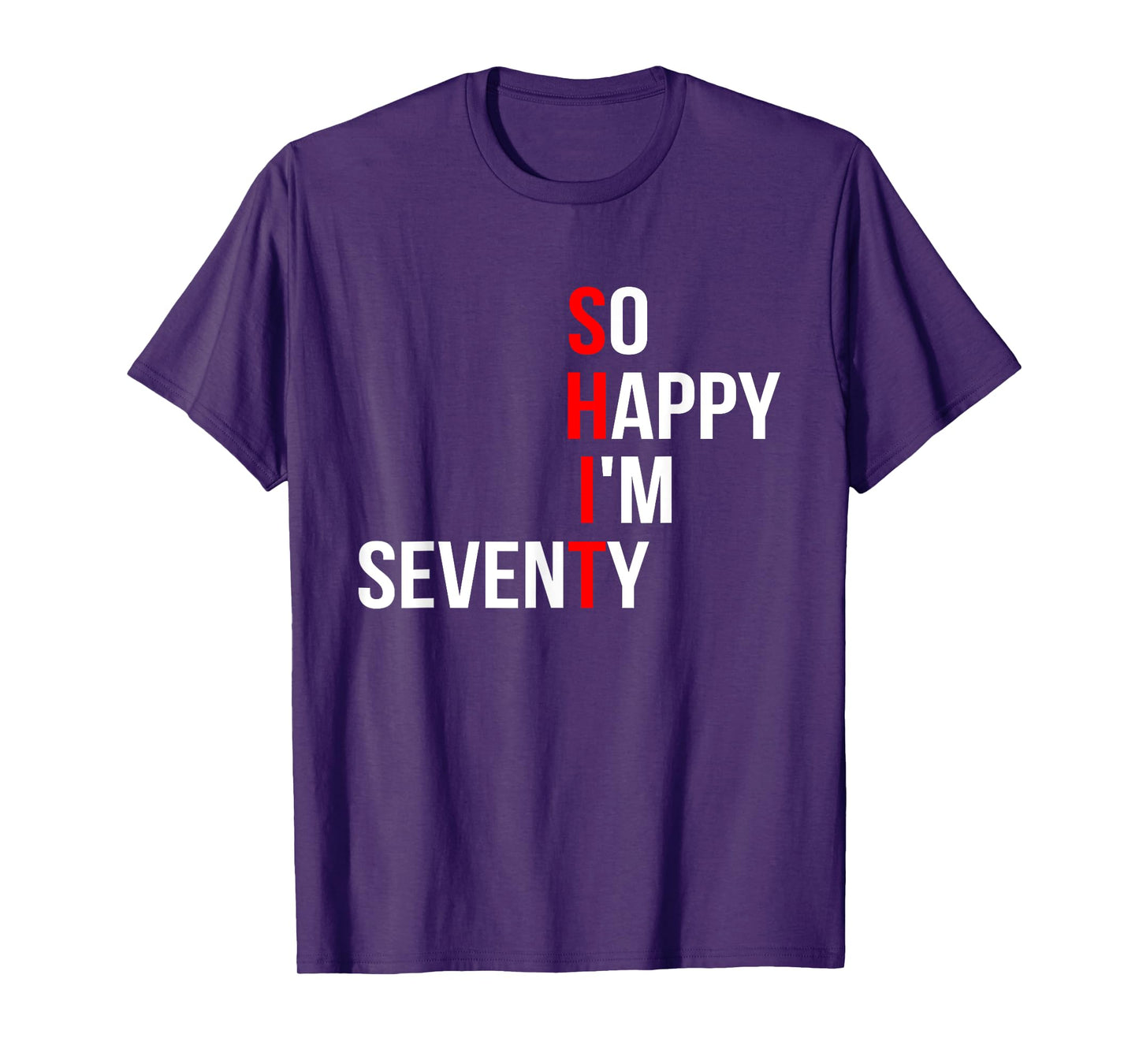 SHIT So Happy I'm Seventy Funny 70 Years Old 70th Birthday T-Shirt