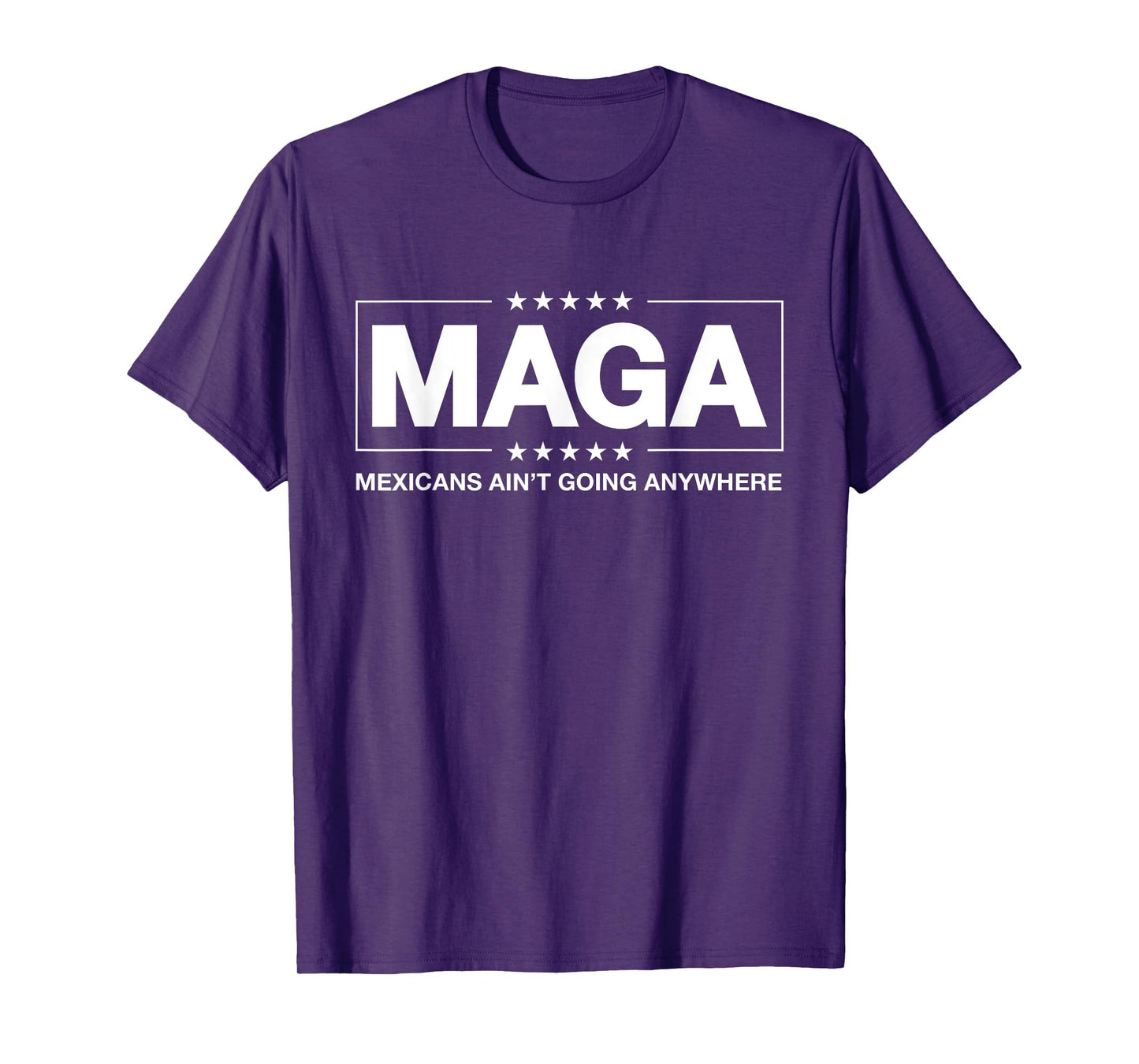 MAGA - Mexicans Ain't Going Anywhere T-Shirt