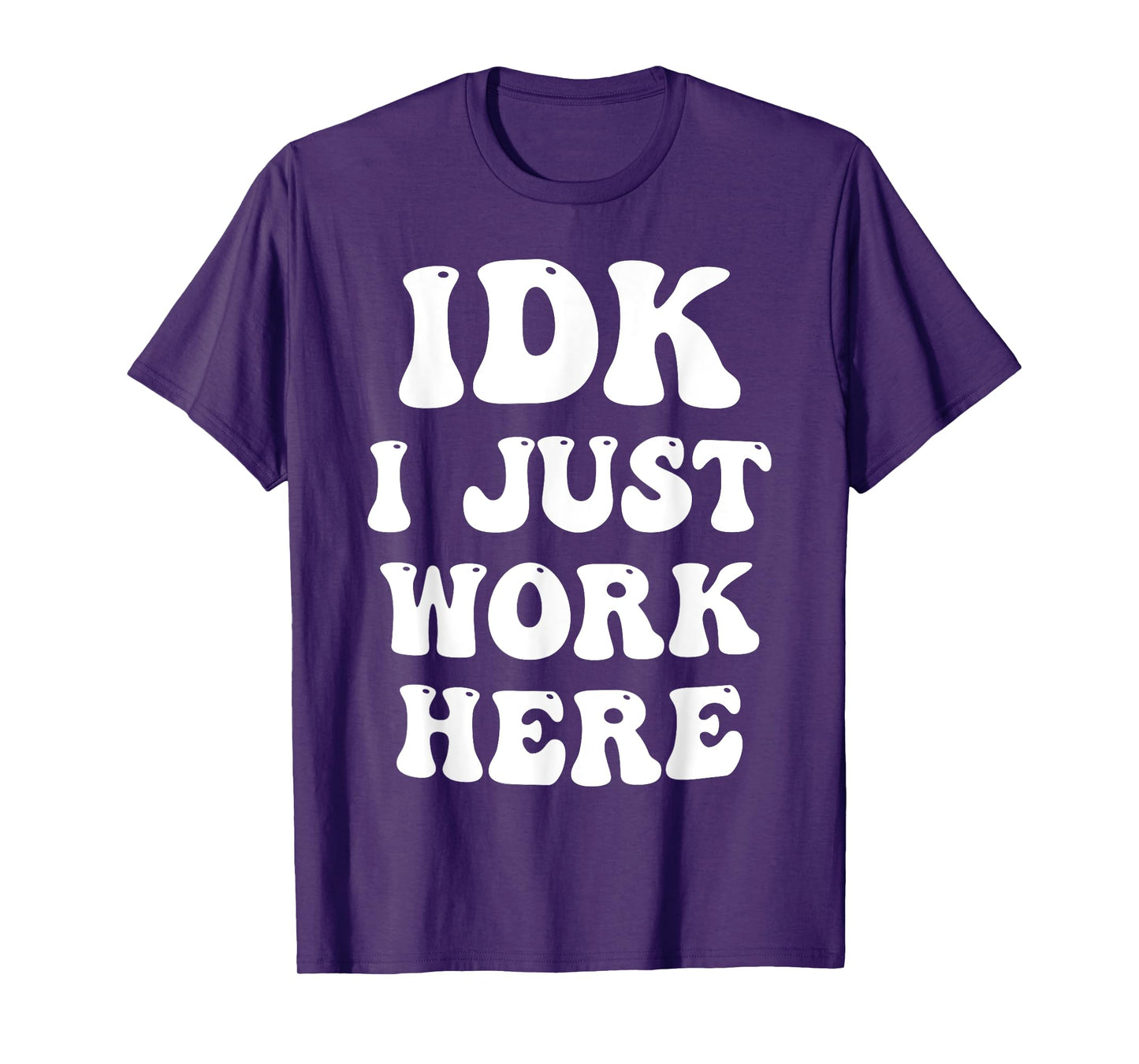 IDK I Just Work Here T-Shirt
