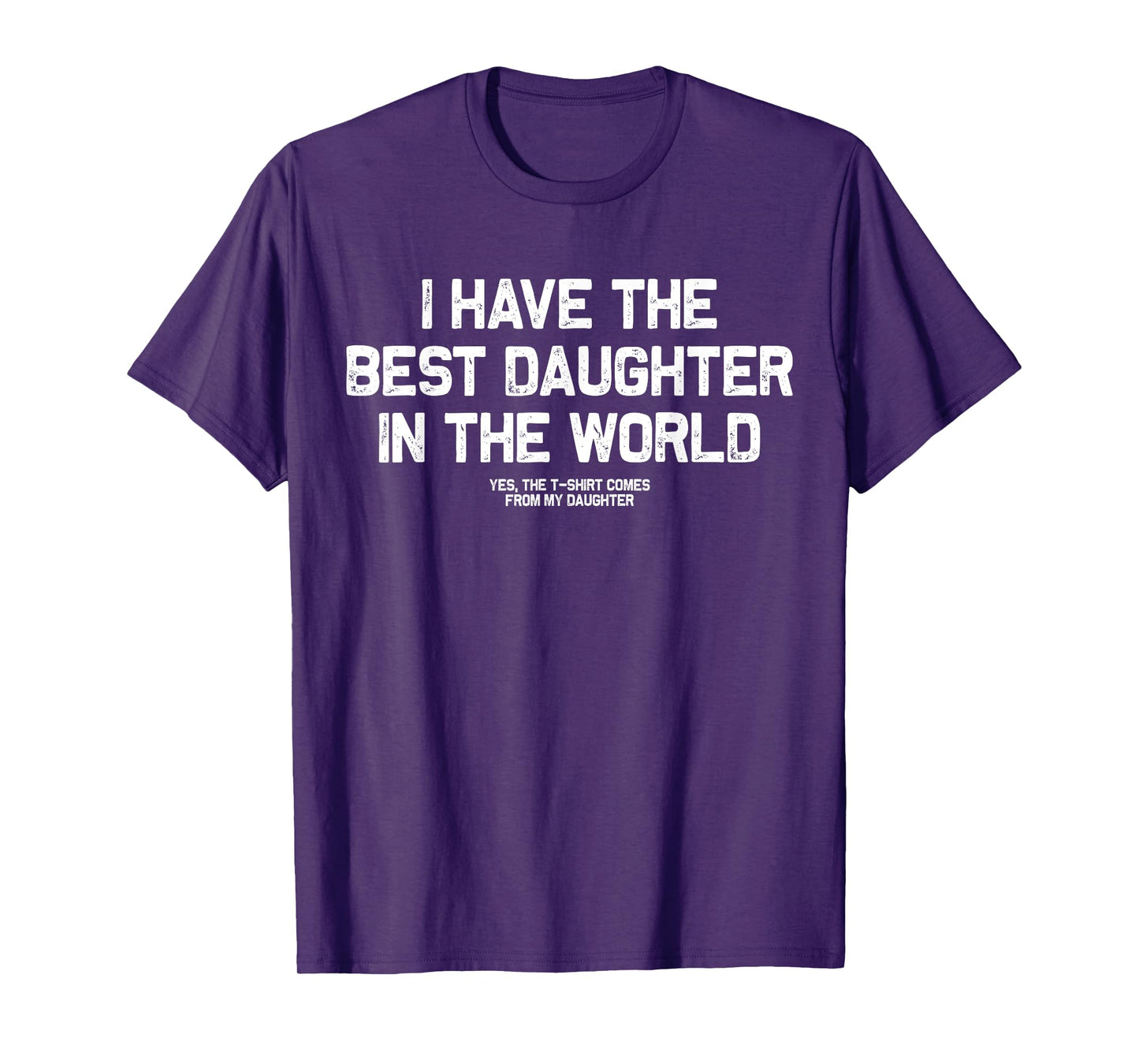 I Have Best Daughter In The World Men Funny Fathers Day Dad T-Shirt