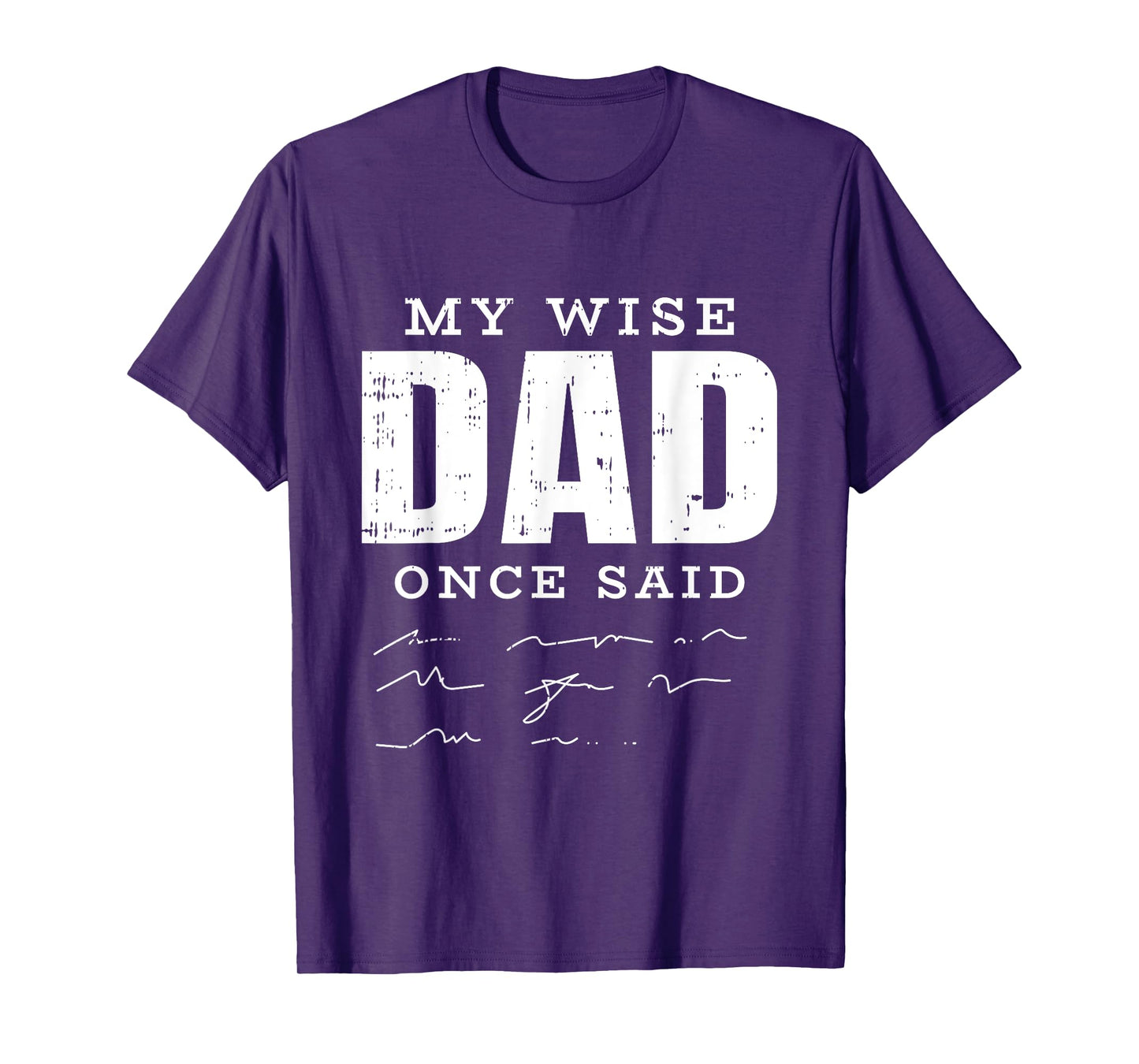 My Wise Dad Once Said Fathers Day Funny Papa Grandpa Men T-Shirt