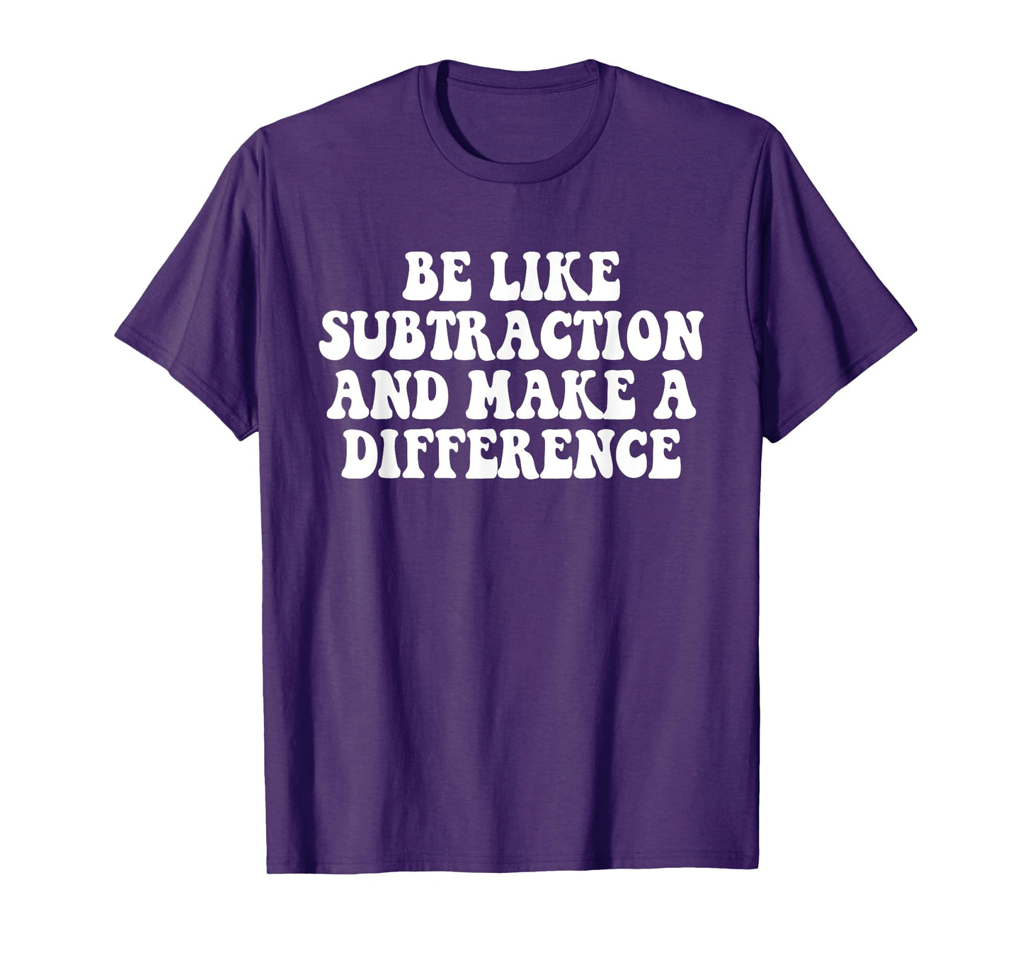 Be Like Subtraction And Make A Difference Funny Math Teacher T-Shirt