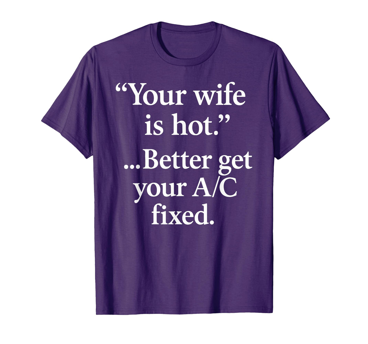 Your Wife Is Hot Better Get You're A/C Fixed Fun Dad Husband T-Shirt