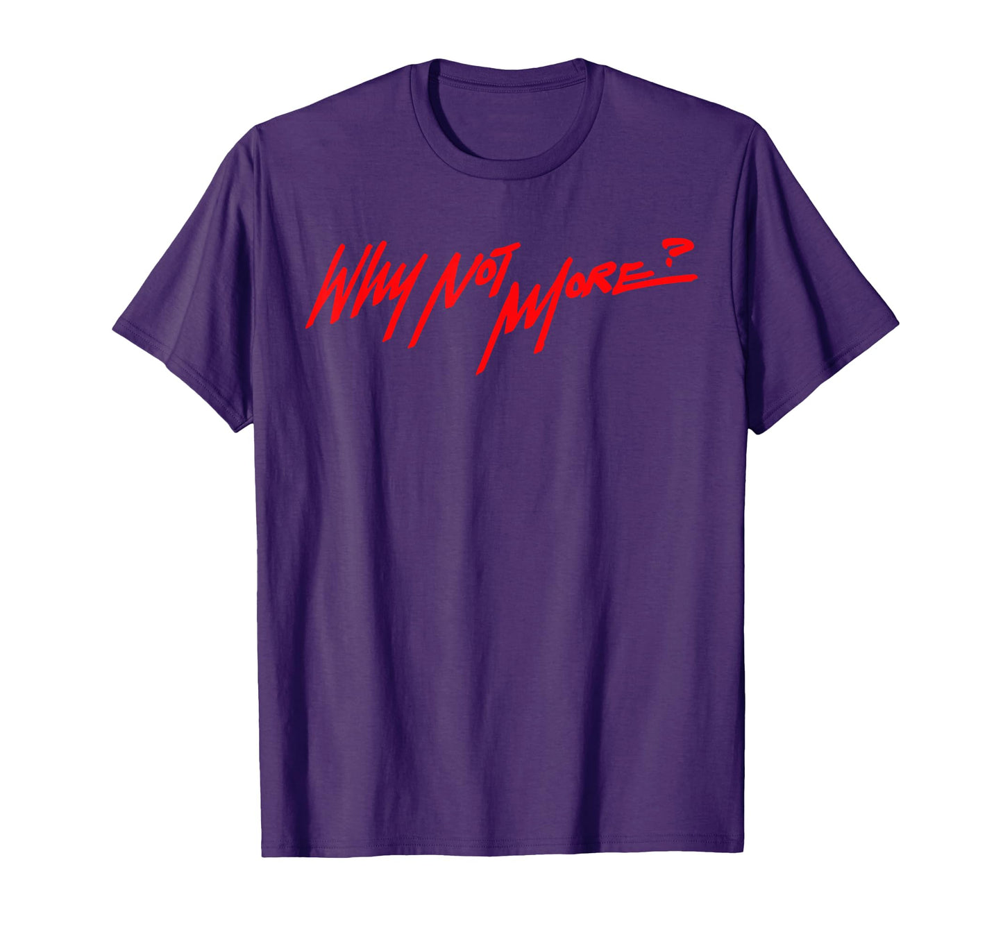 Why Not More T-Shirt
