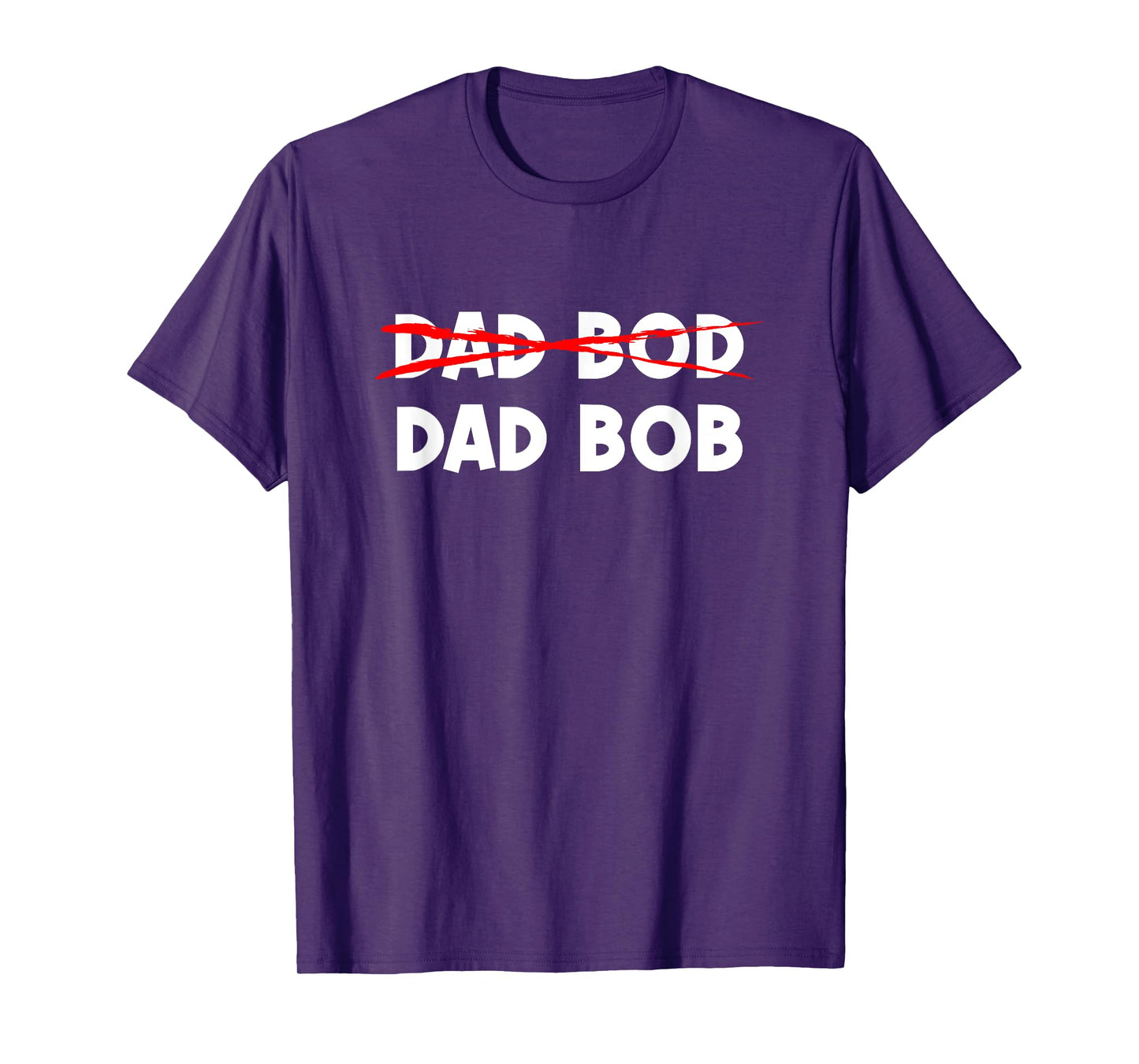 Dad Bob Not Dad Bod Funny Daddy T-Shirt