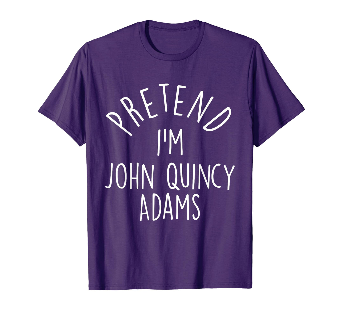 Pretend I'm John Quincy Adams Easy Halloween Costume T-Shirt