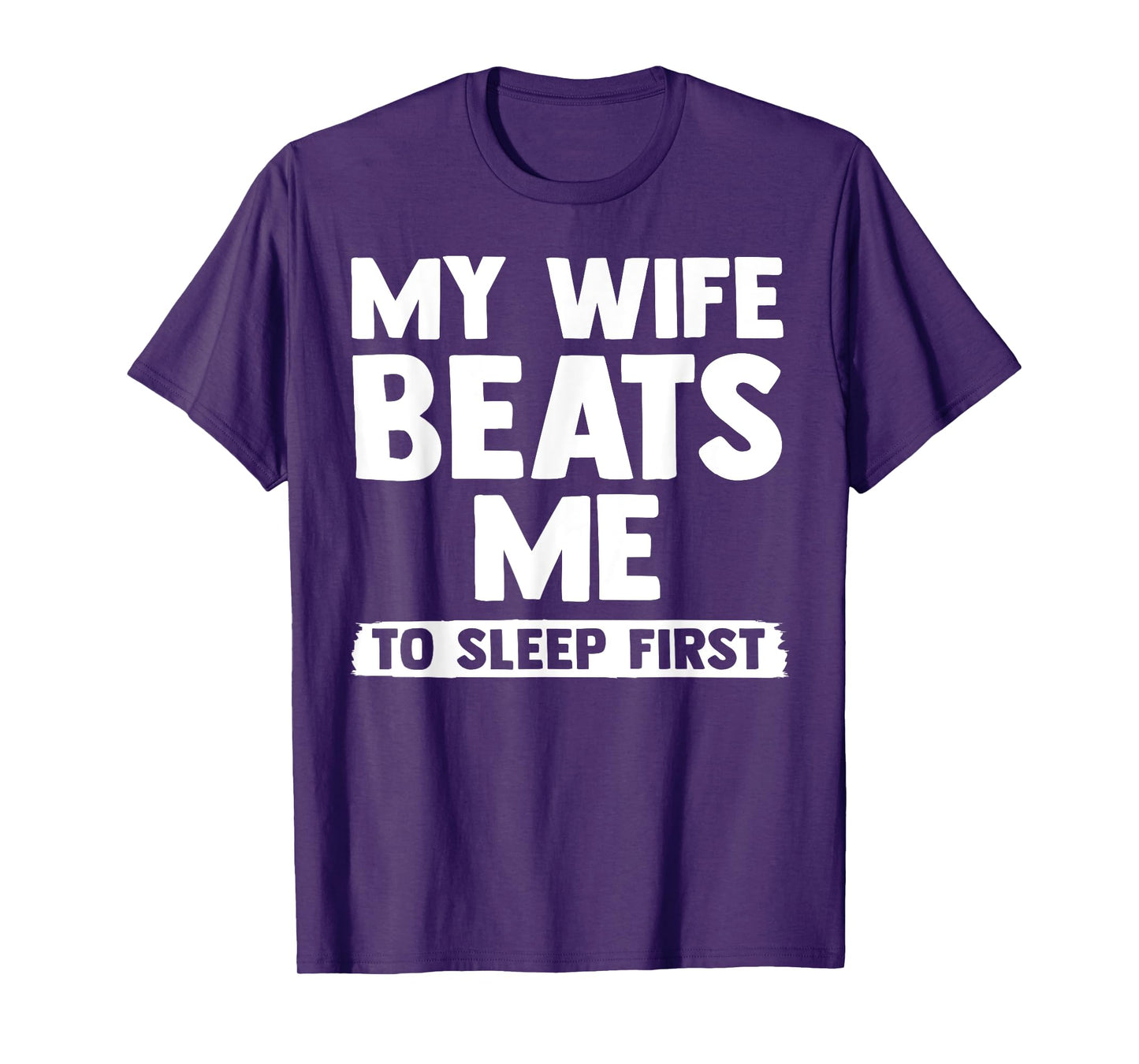 My Wife Beats Me To Sleep First, Funny Couple Marriage Humor T-Shirt