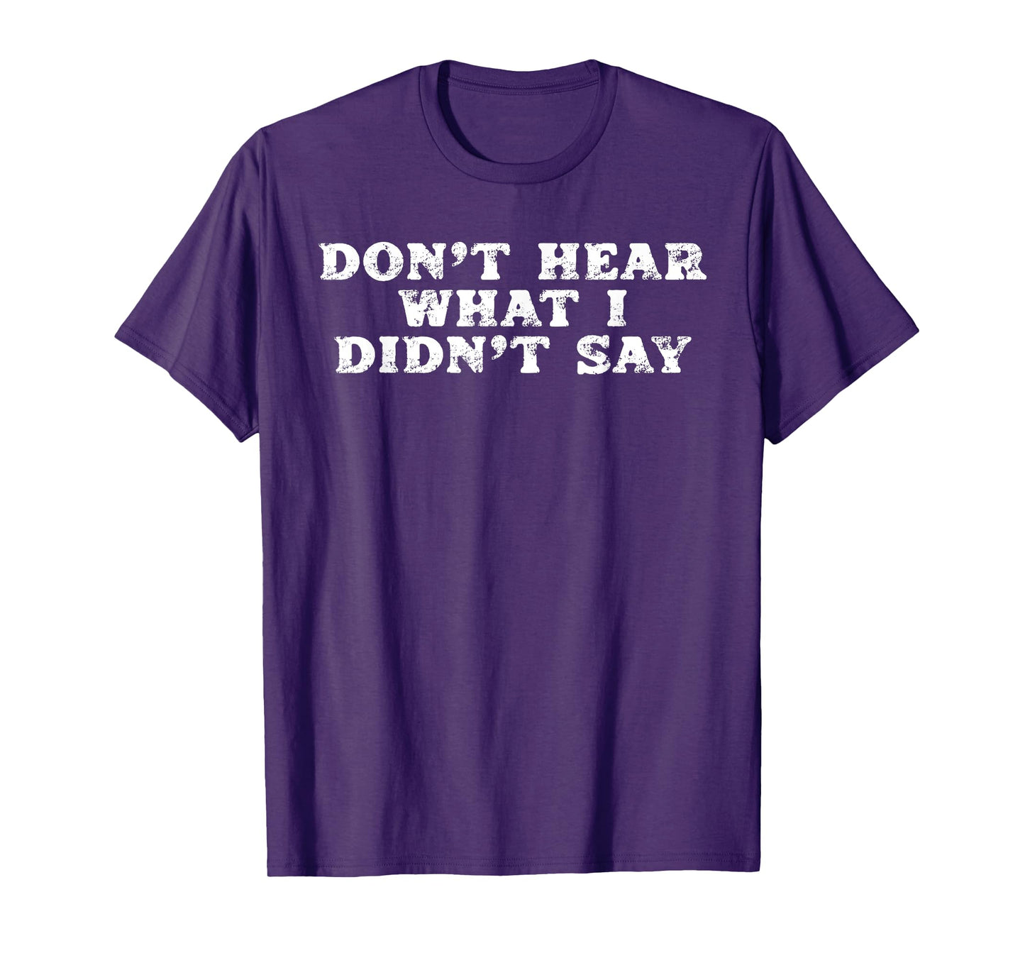 Retro Don't Hear What I Didn't Say Meme Quotes Sarcastic T-Shirt