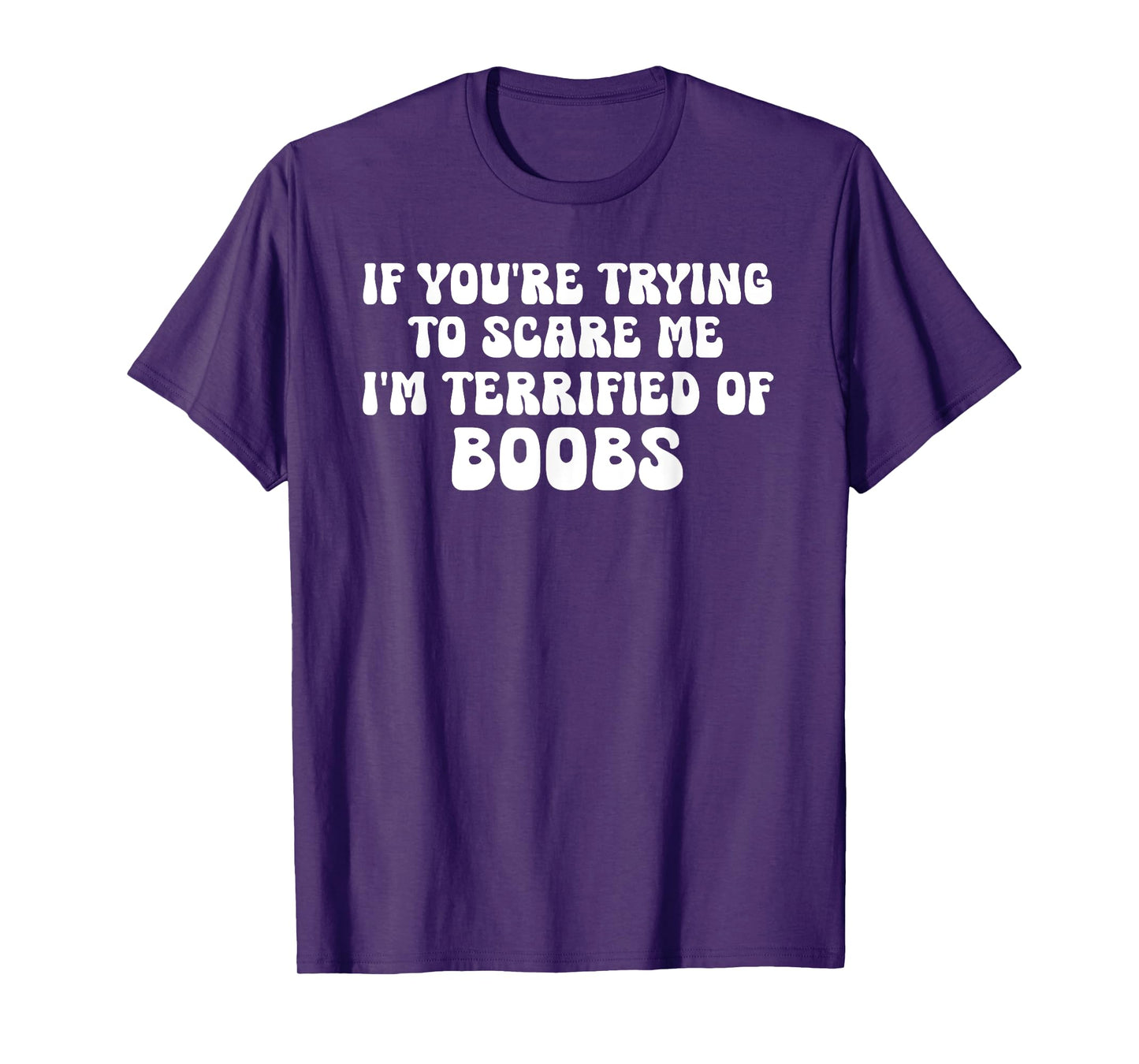 If You're Trying To Scare Me I'm Terrified Of Boobs Adult T-Shirt