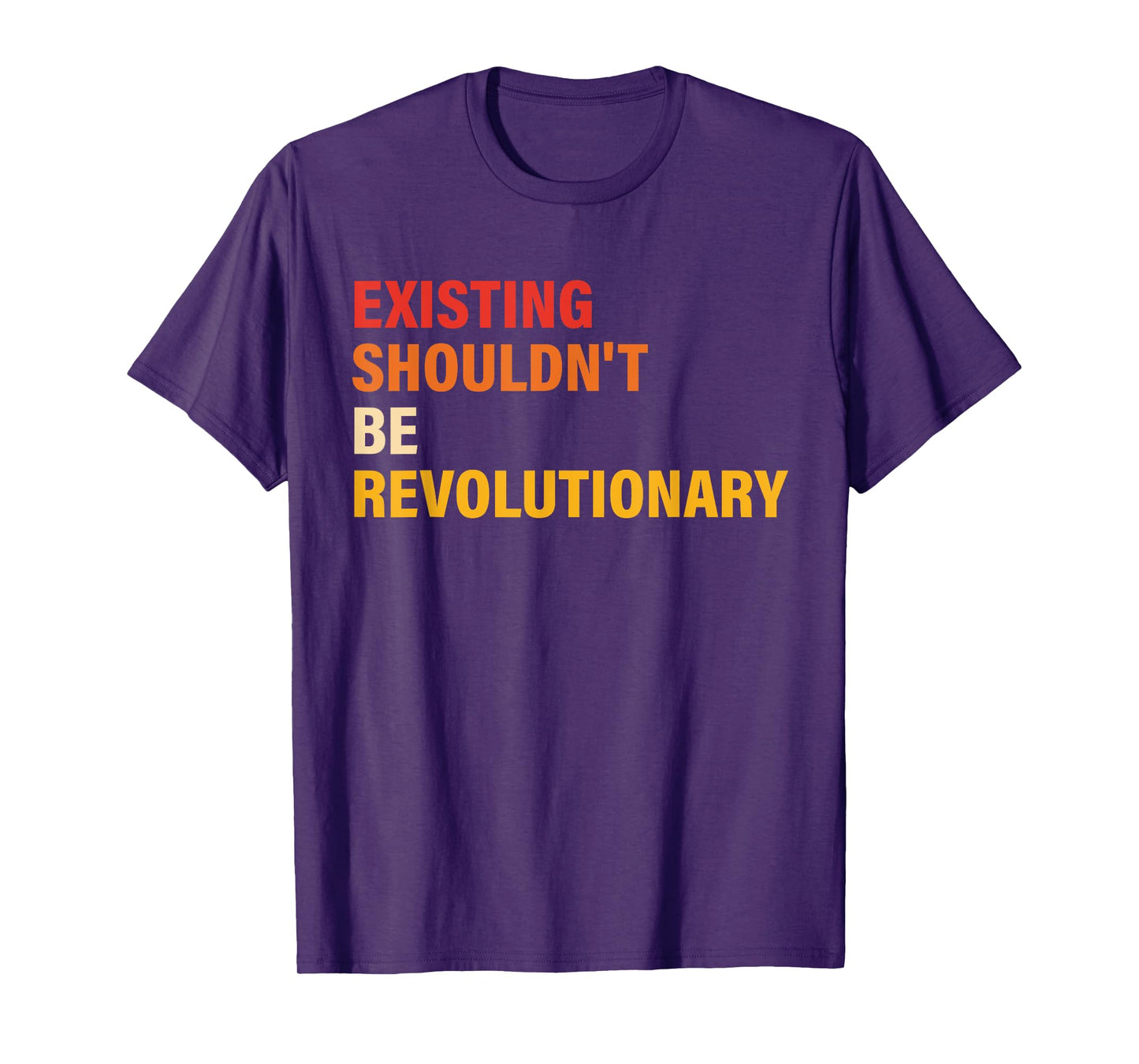 Existing Shouldn't Be Revolutionary Vintage Design T-Shirt