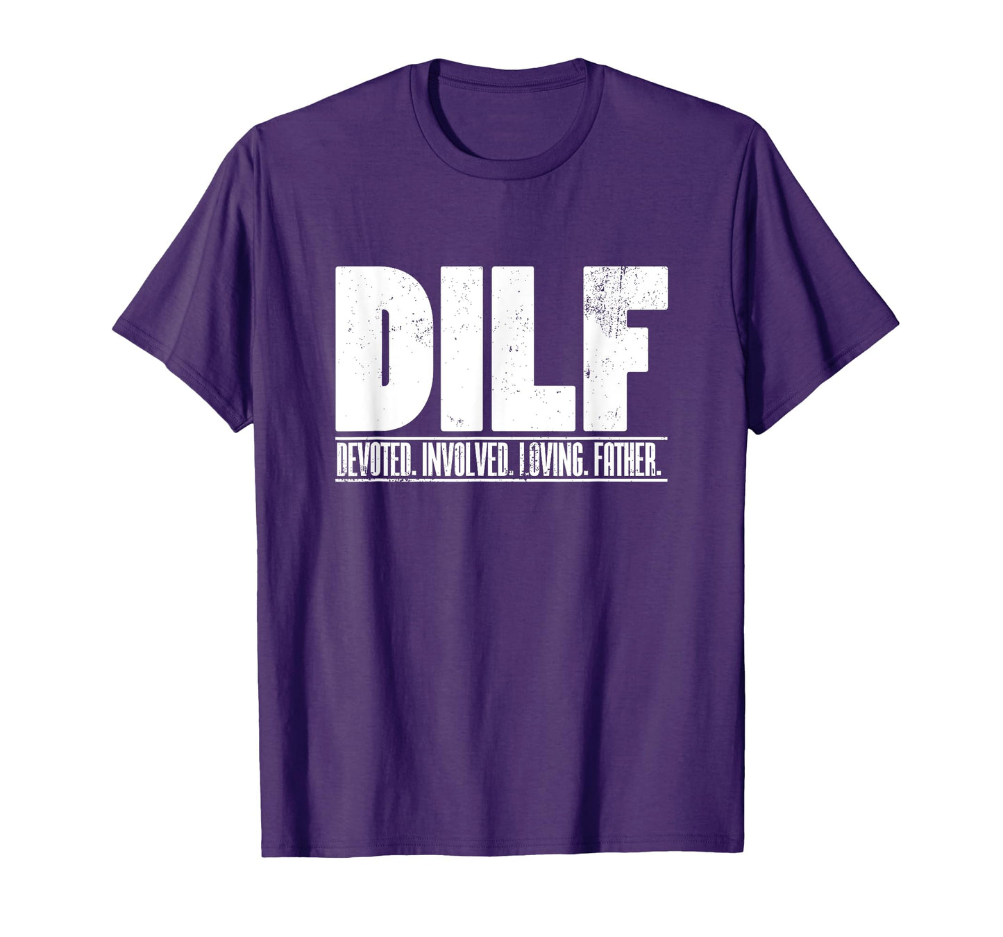 DILF Dedicated Involved Loving Father Funny Quote for Dad T-Shirt