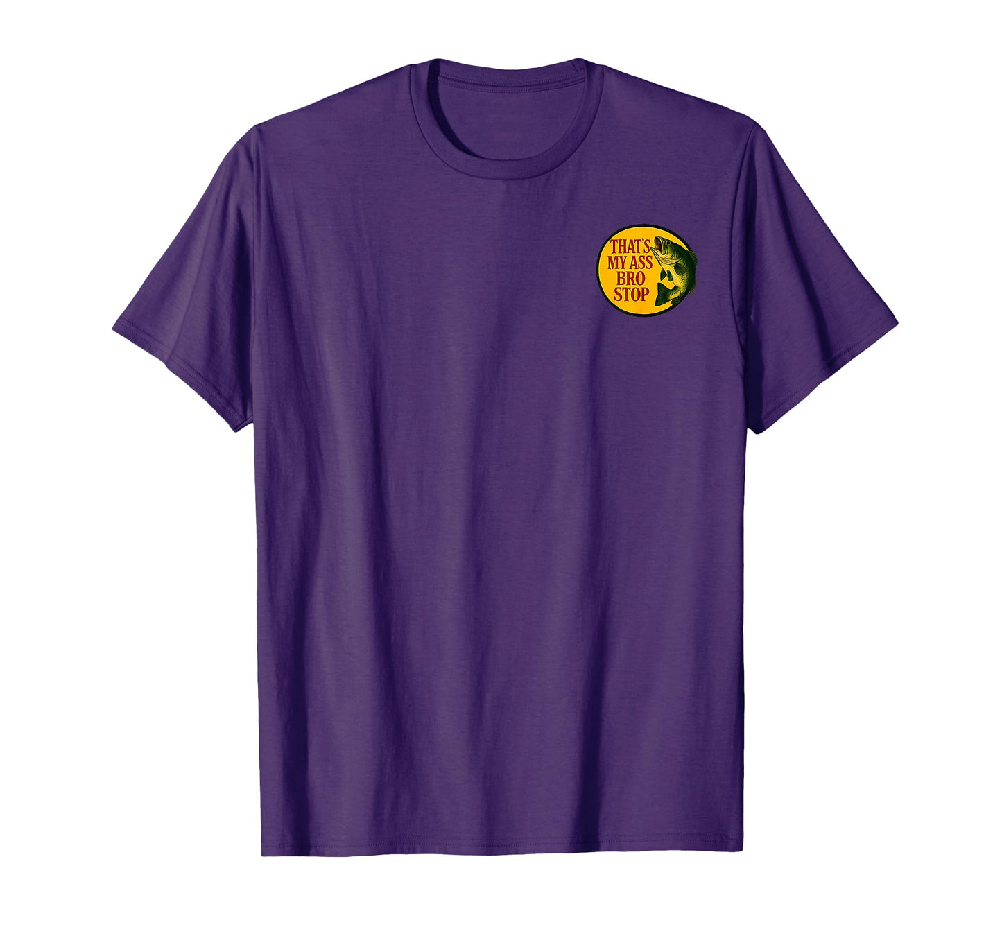 That's My Ass Bro Stop (2 Side) T-Shirt