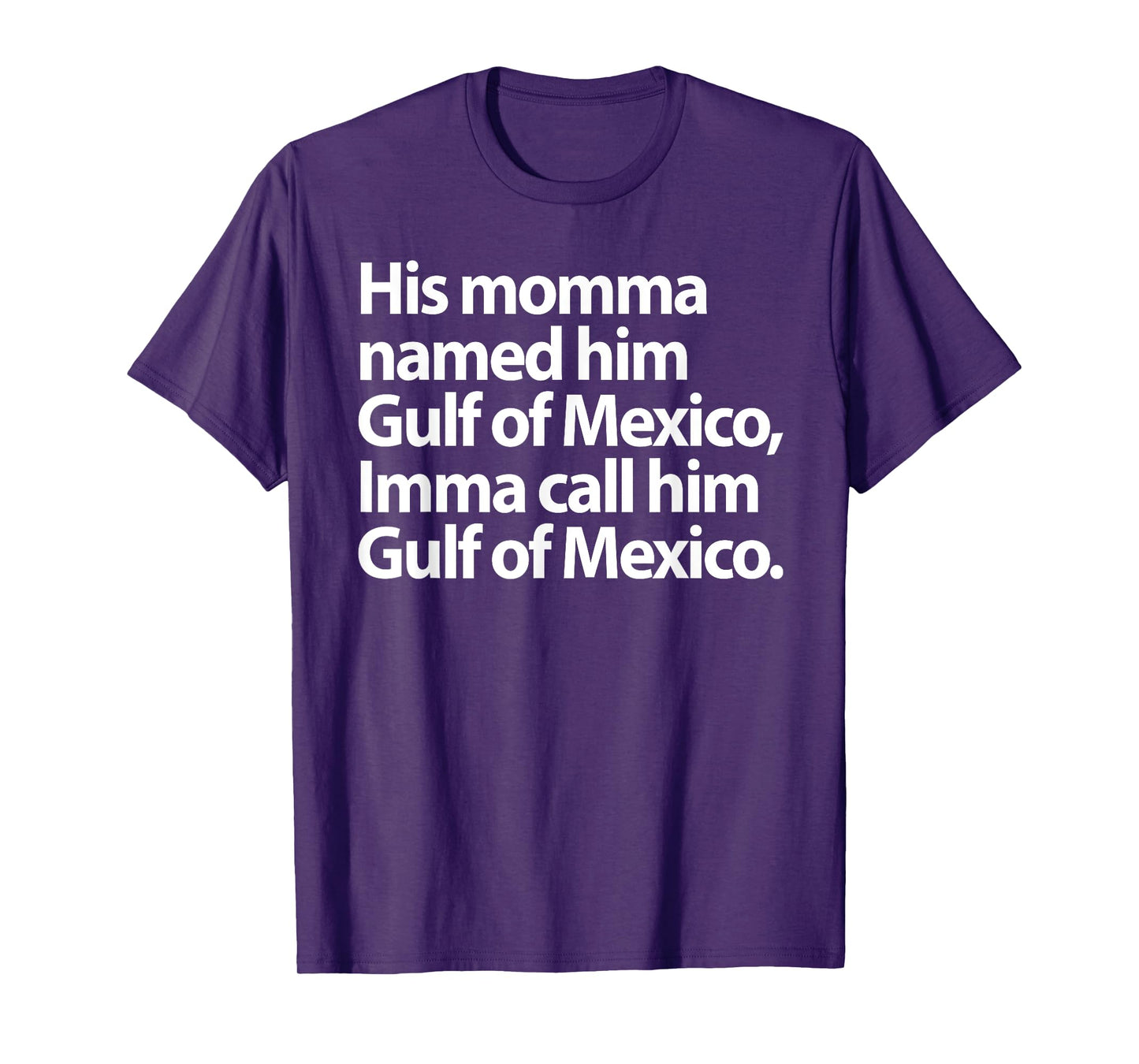 His Momma Named Him Gulf Of Mexico Imma Call Him Funny Sayin T-Shirt