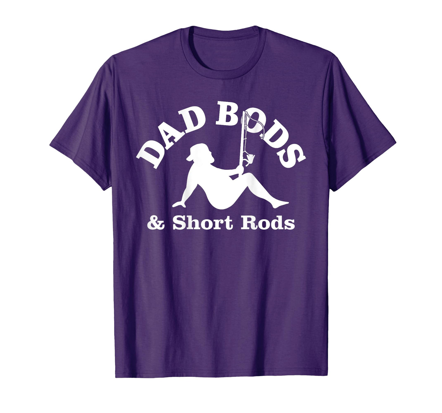Dad Bods And Short Rods Funny Man Fishing Lovers T-Shirt