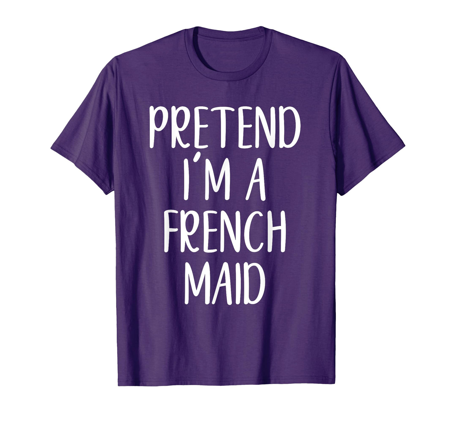 Funny Pretend I'm A French Maid Costume Halloween Easy T-Shirt
