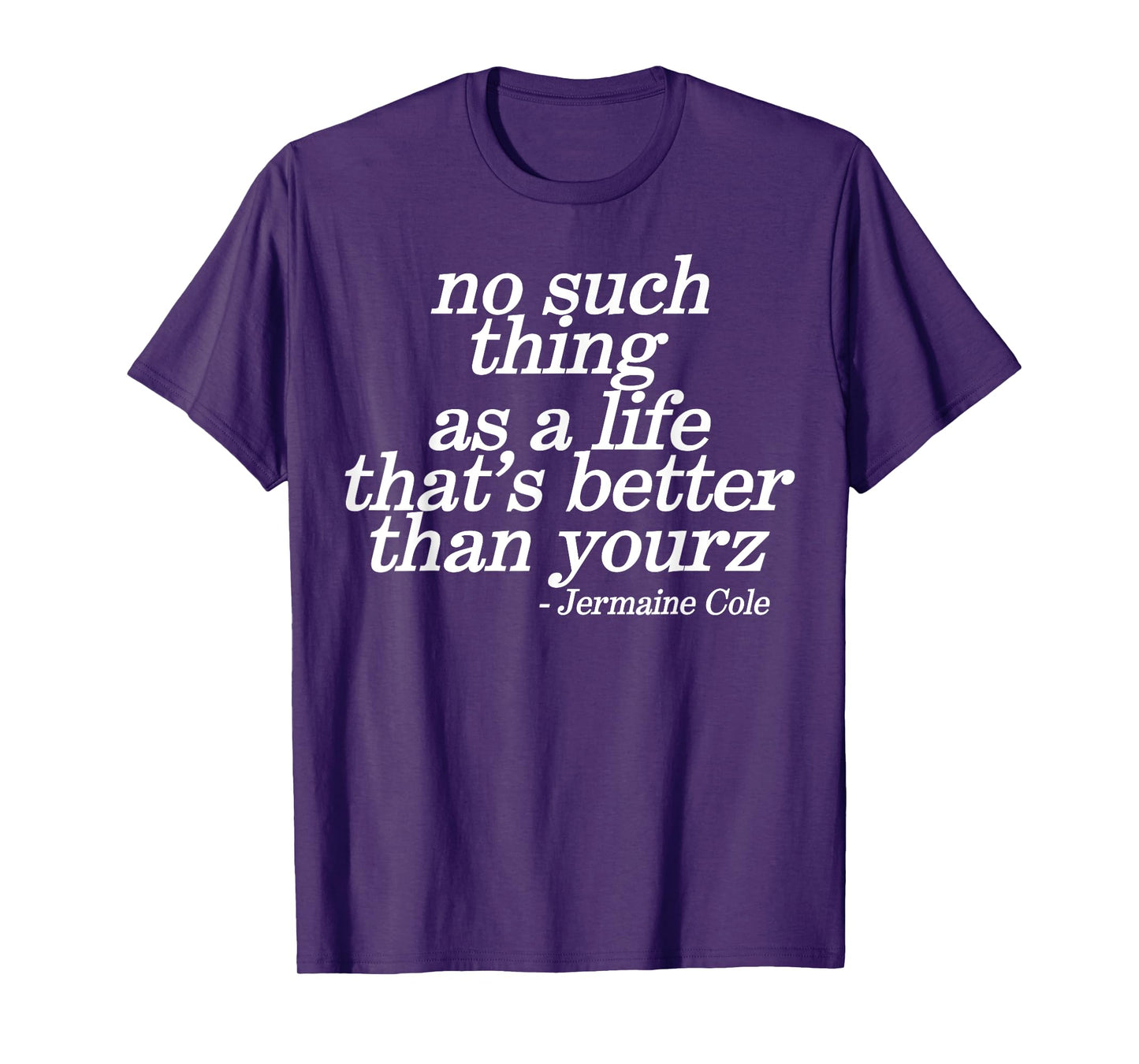 No Such Thing As A Life That's Better Than Yourz T-Shirt
