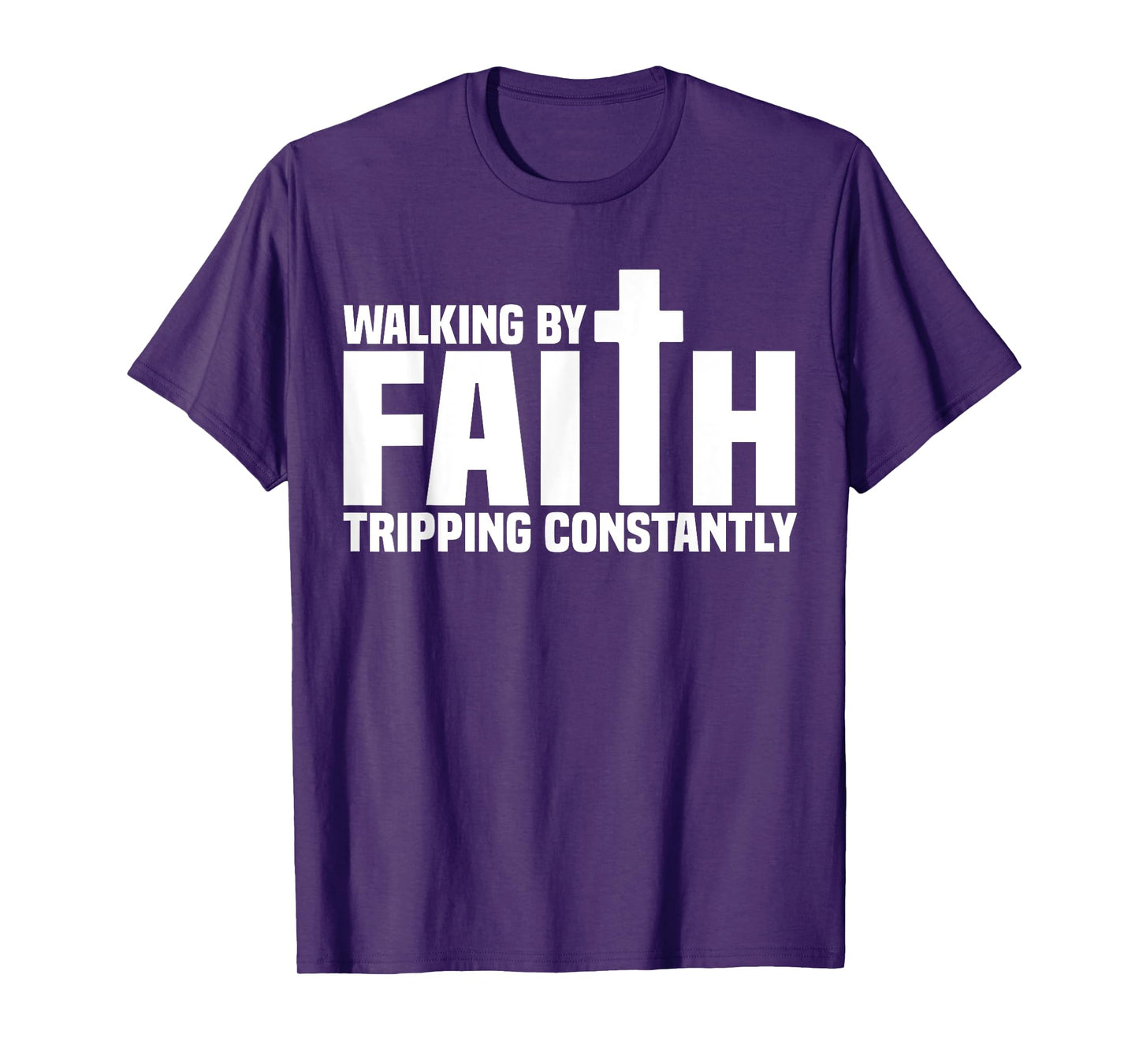 Walking By Faith Tripping Constantly Christian Bible Quotes T-Shirt