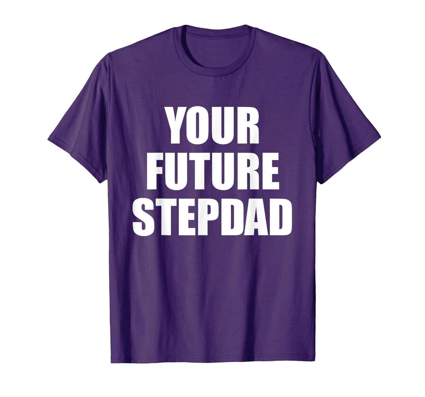 Your Future Stepdad Quote T-Shirt