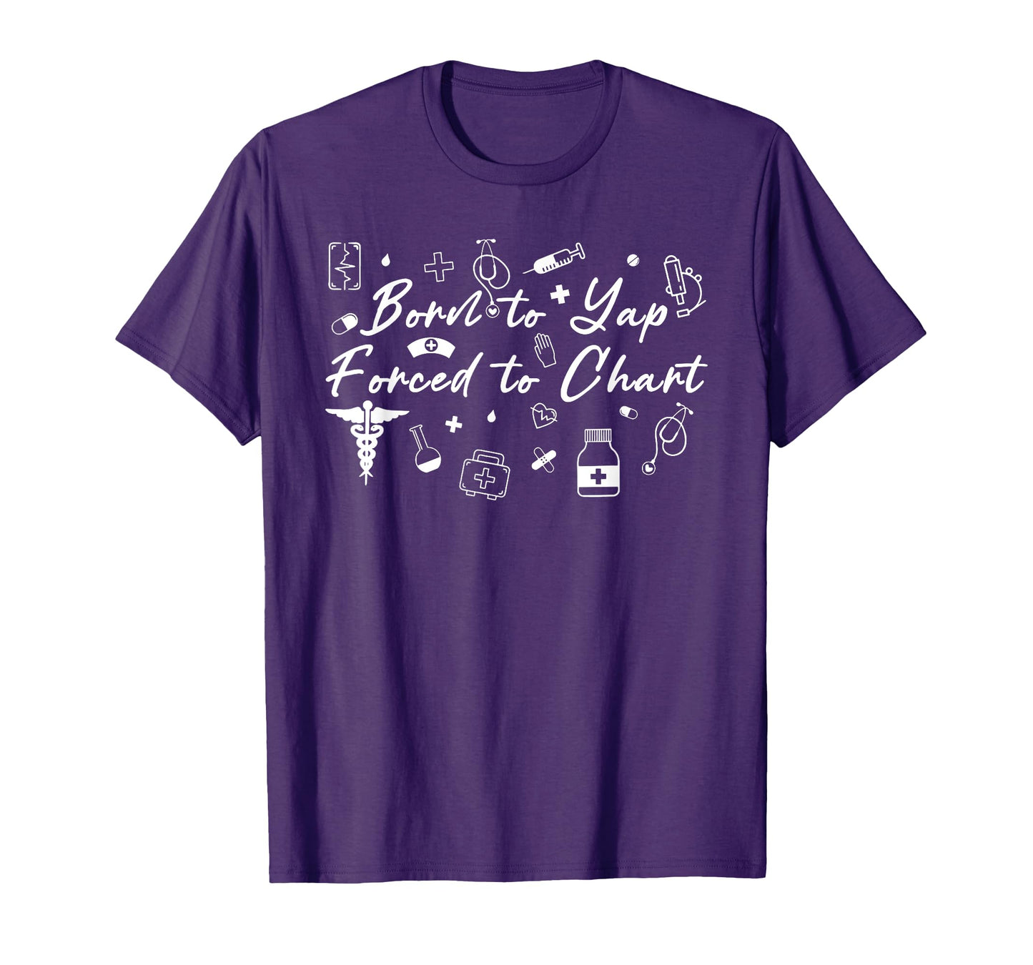 Born To Yap Forced To Chart, Funny Nurse Practitioner T-Shirt