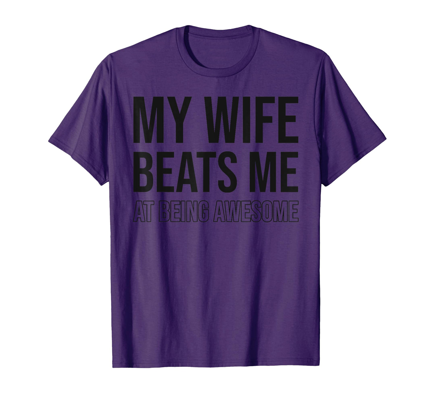My Wife Beats Me Fun Husband Wife Joke Marriage Couple Humor T-Shirt