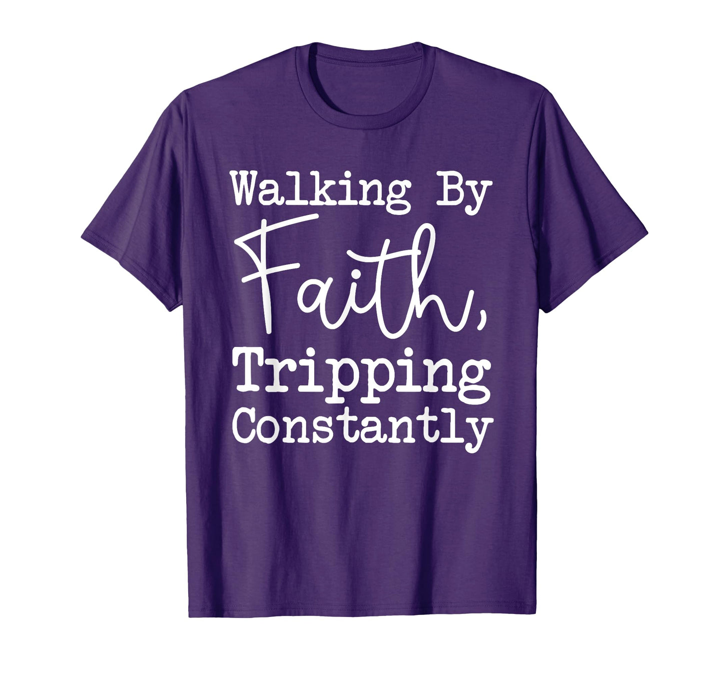 Walking By Faith Tripping Constantly, Christian Bible Quotes T-Shirt