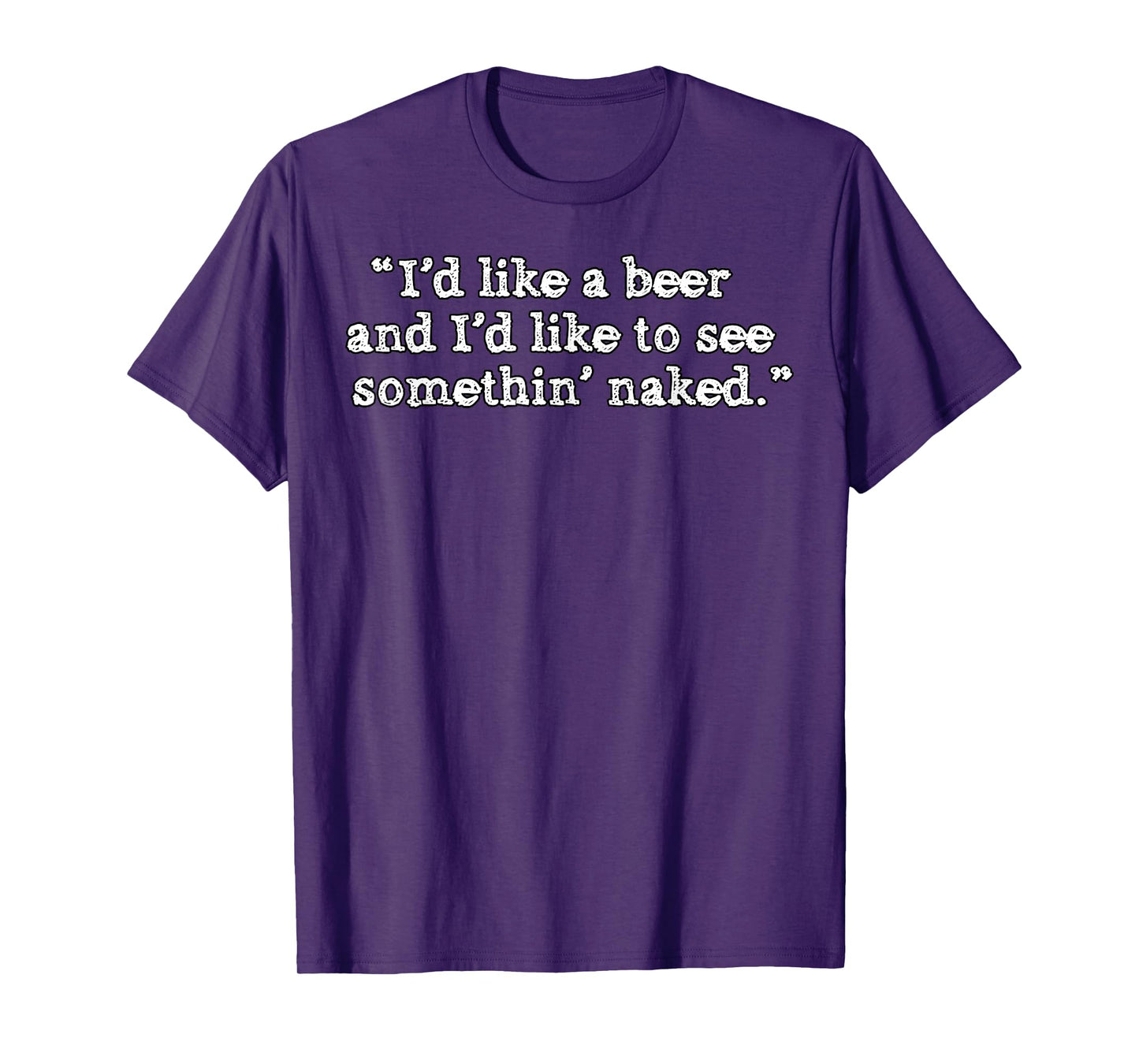 I'd Like A Beer And I'd Like To See Something' Naked T-Shirt