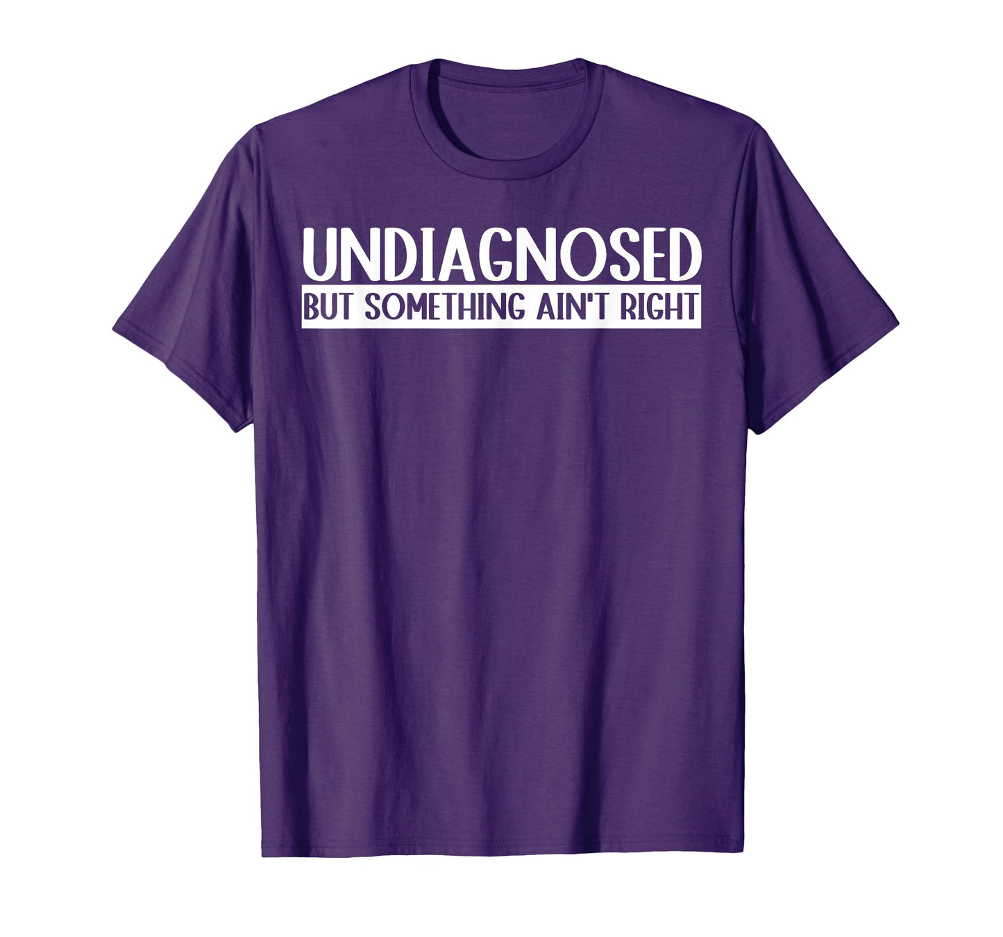 Undiagnosed But Something Ain't Right Funny T-Shirt