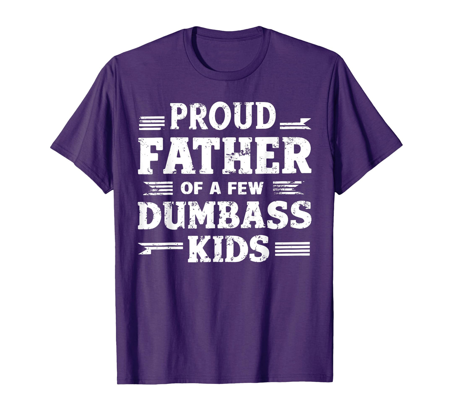 Proud Father Of A Few Dumbass Kids Funny Fathers Day Gift T-Shirt