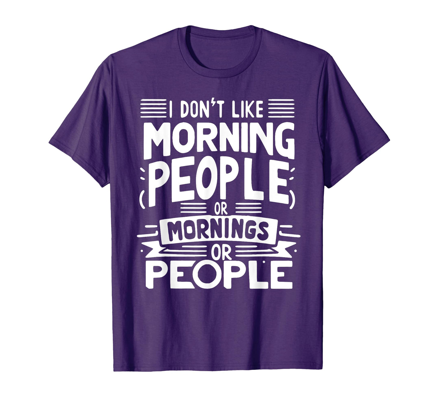 I Don't Like Morning People Or Mornings Or People T-Shirt