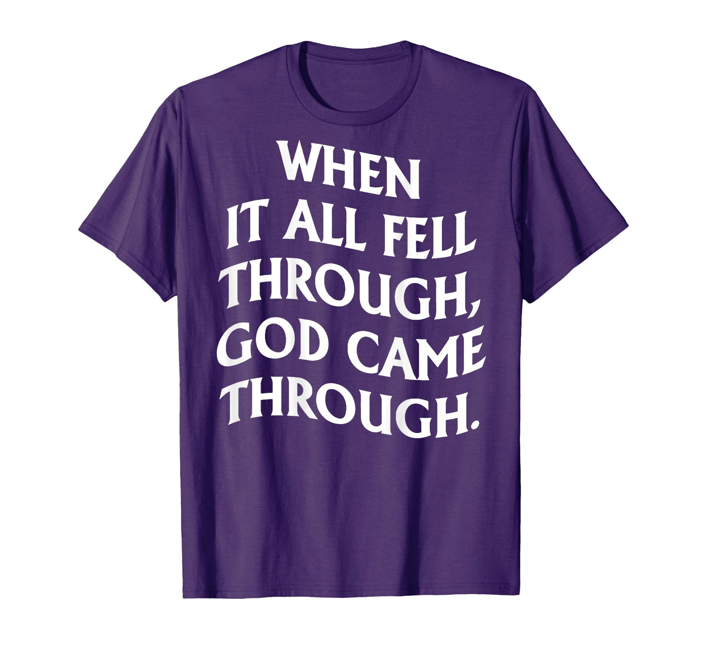 When It All Fell Through God Came Through (on back) T-Shirt