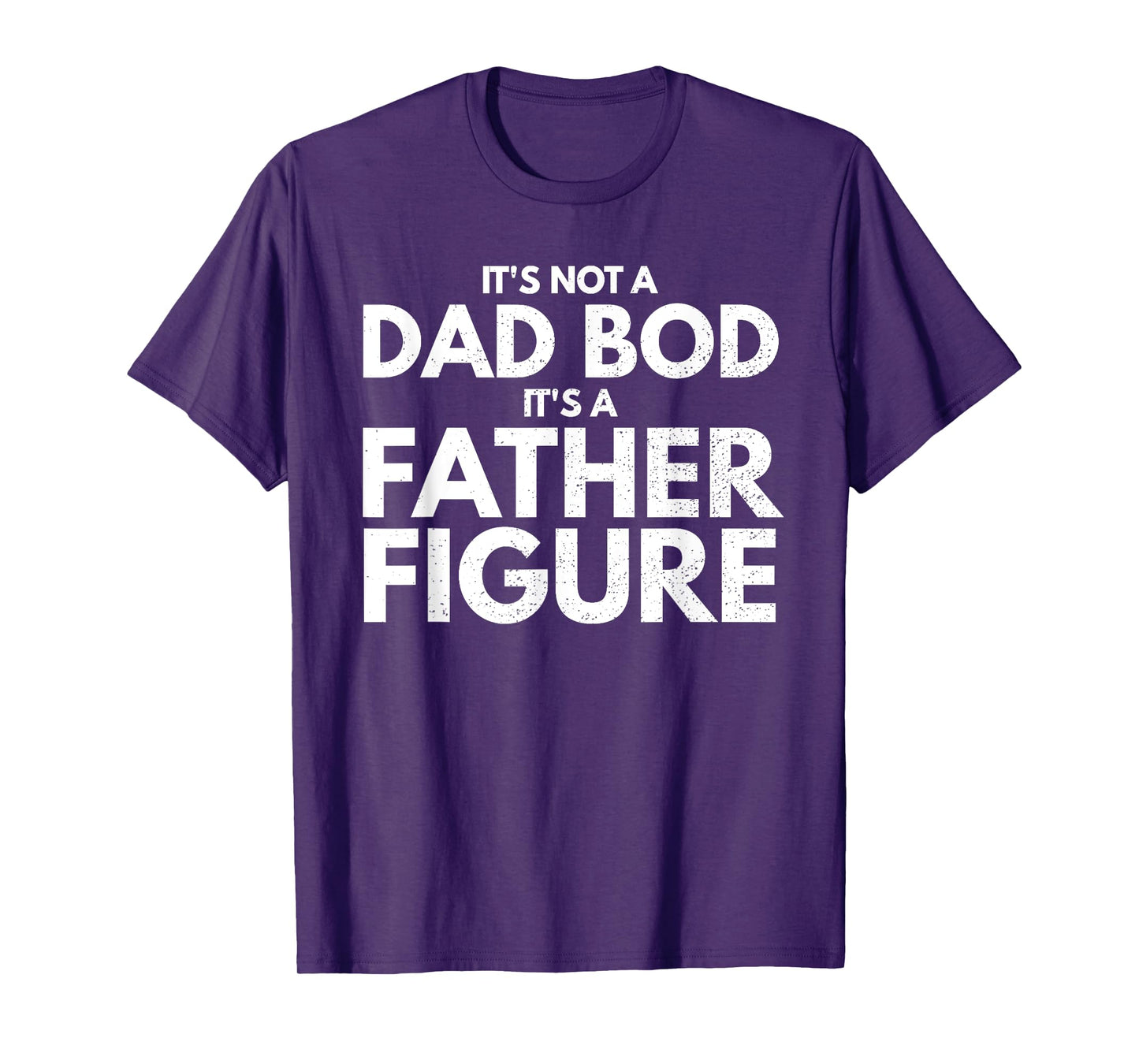 Mens It's Not Dad Bod It's A Father-Figure Fathers Day T-Shirt