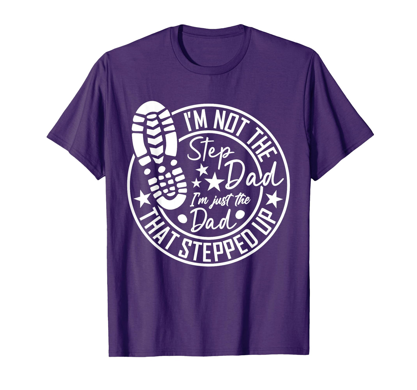 I'm Not The Step Dad I'm Just The Dad That Stepped Up T-Shirt