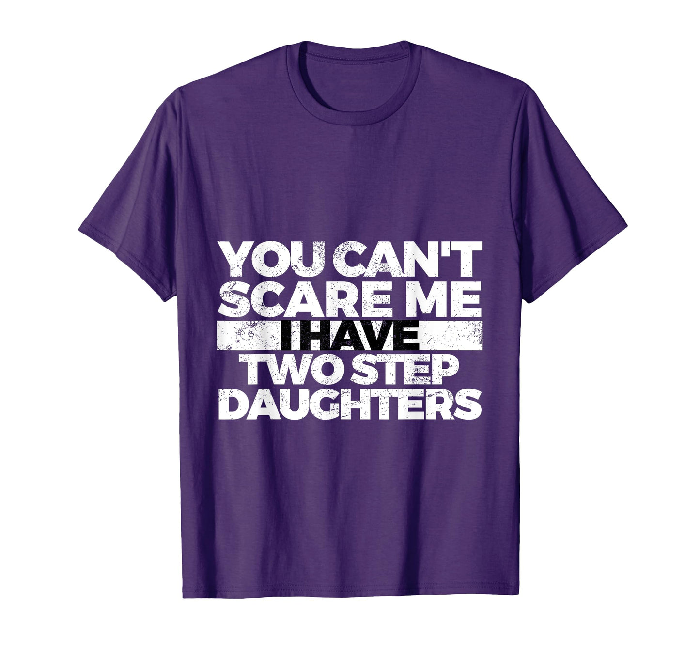 You Can't Scare Me I Have Two Stepdaughters: Stepdad T-Shirt T-Shirt