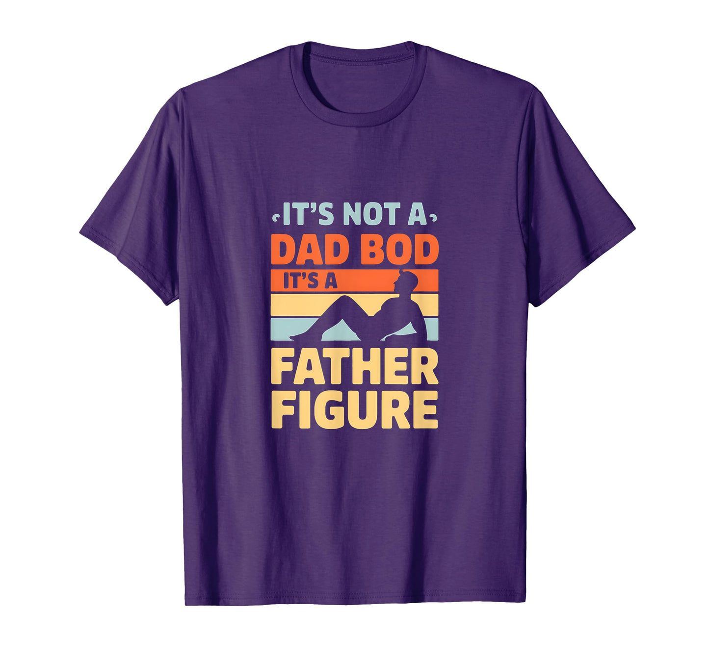It's Not a Dad Bod It's a Father Figure T-Shirt