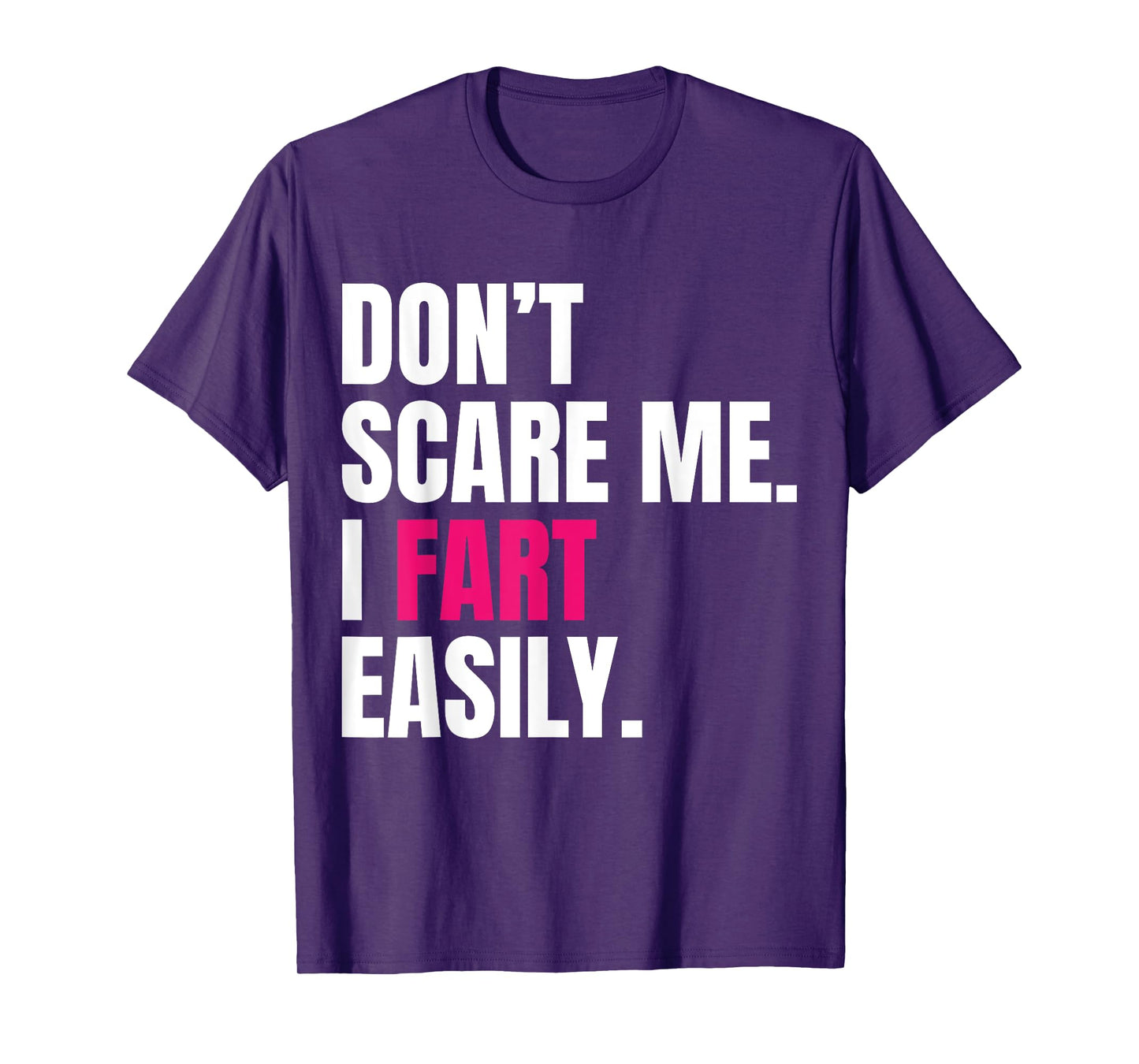 Don't Scare Me I Fart Easily Funny Humor Quote For Men Women T-Shirt