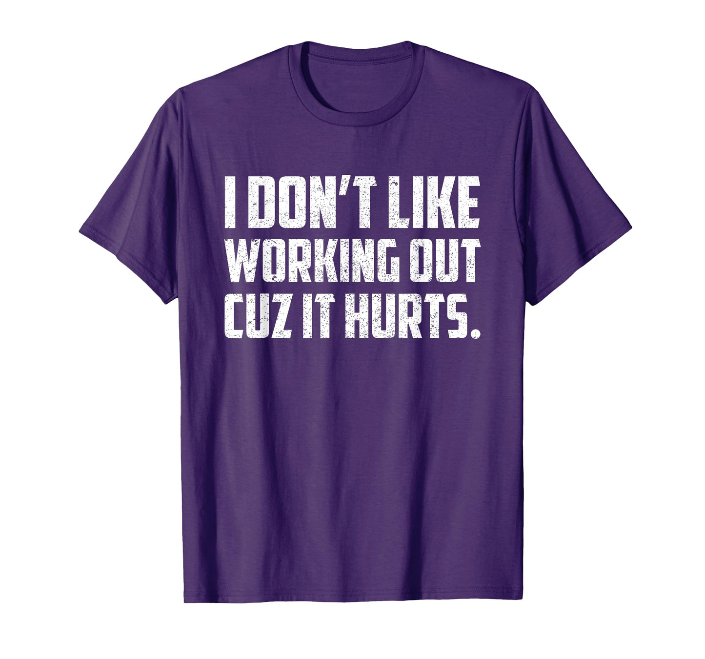 I Don't Like Working Out Cuz It Hurts T-Shirt