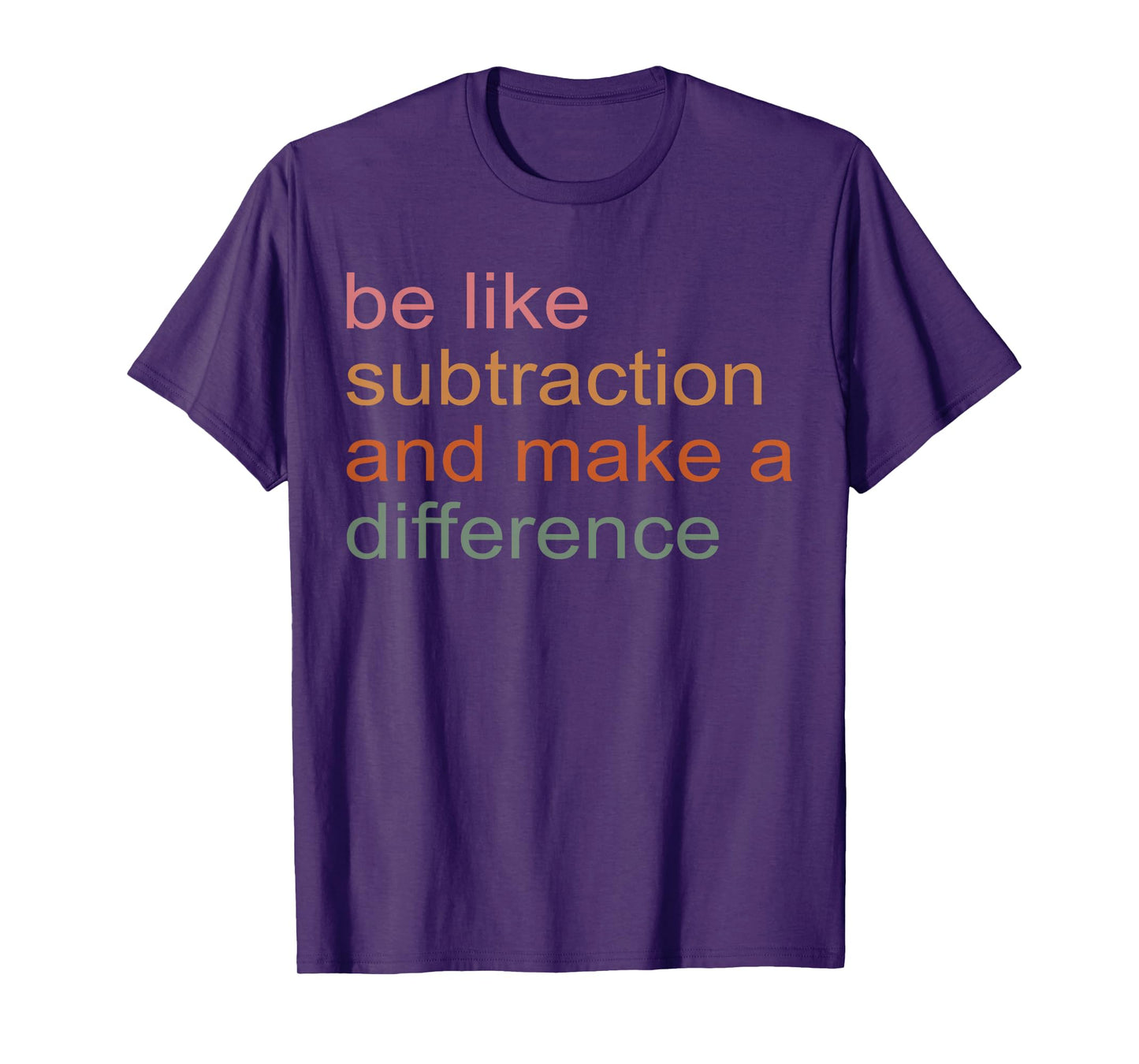 Be Like Subtraction And Make A Difference Funny Math Teacher T-Shirt