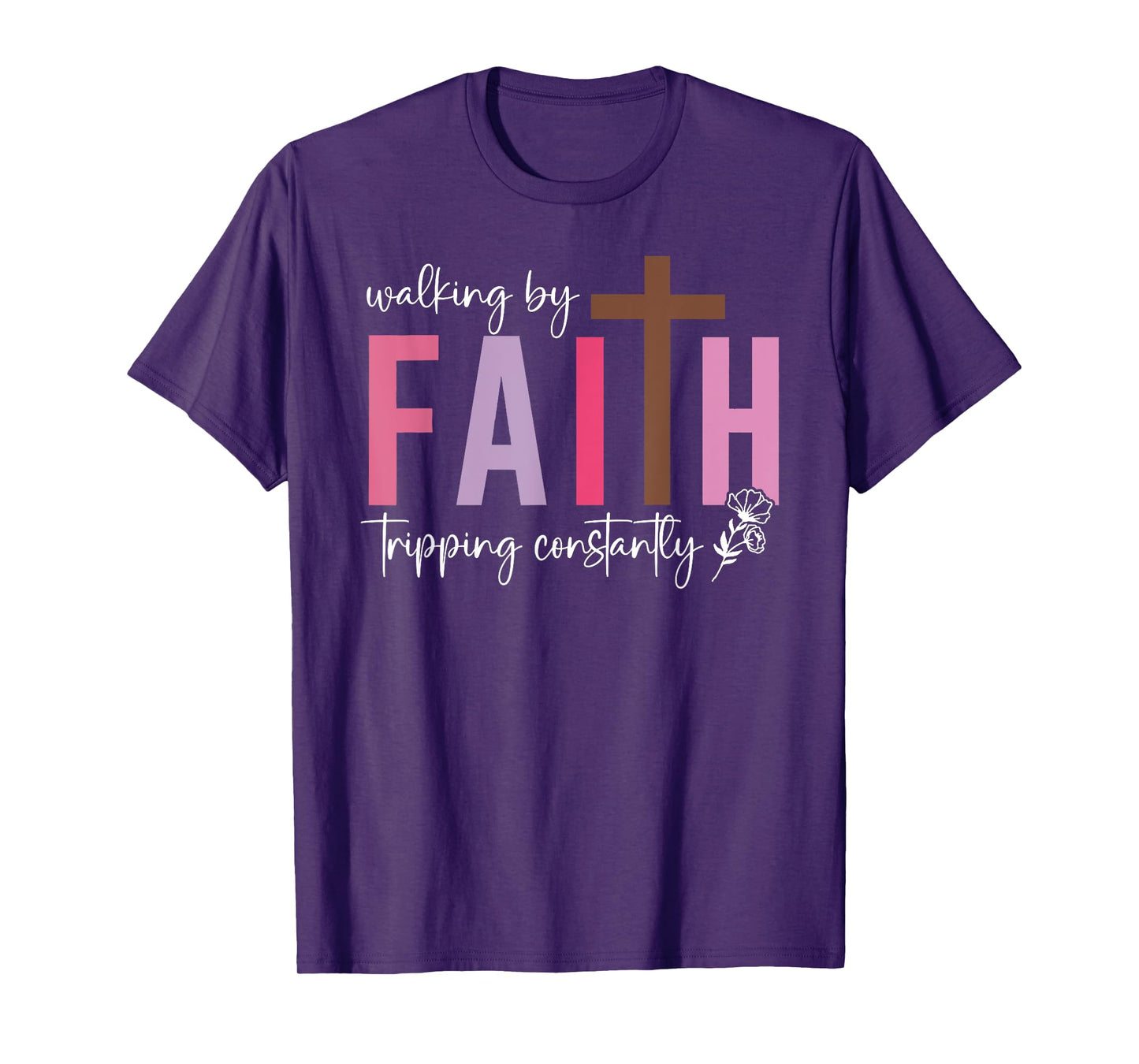 Walking By Faith Tripping Constantly Christian Bible Quotes T-Shirt